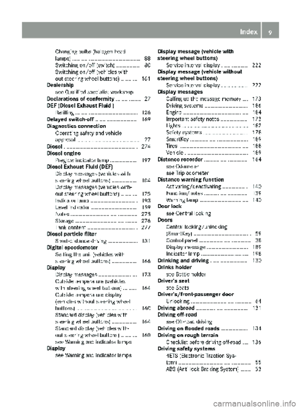 MERCEDES-BENZ SPRINTER 2017  MY17 Operator’s Manual Changing bulbs (halogen head-
lamps)............................................. .88
Switching on/off (switch) ................ 80
Switching on/off (vehicles with-
out steering wheel buttons) .......