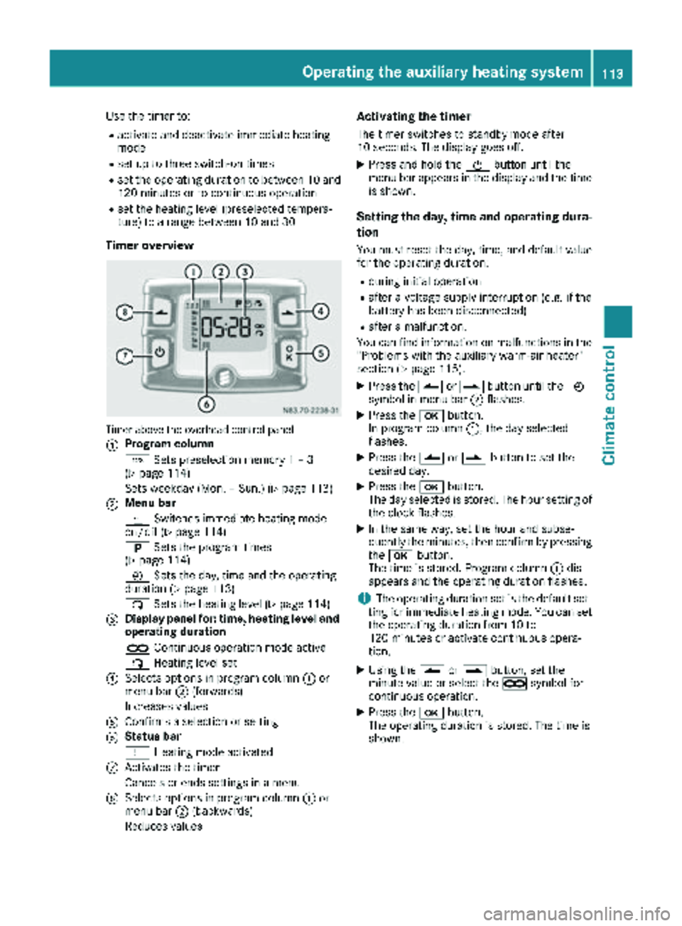 MERCEDES-BENZ SPRINTER 2017 MY17 Operator’s Manual Use the timer to:
Ractivate and deactivate immediate heating
mode
Rset up to three switch-on times
Rset the operating duration to between 10 and
120 minutes or to continuous operation
Rset the heating MERCEDES-BENZ SPRINTER 2017 MY17 Operator’s Manual Use the timer to:
Ractivate and deactivate immediate heating
mode
Rset up to three switch-on times
Rset the operating duration to between 10 and
120 minutes or to continuous operation
Rset the heating