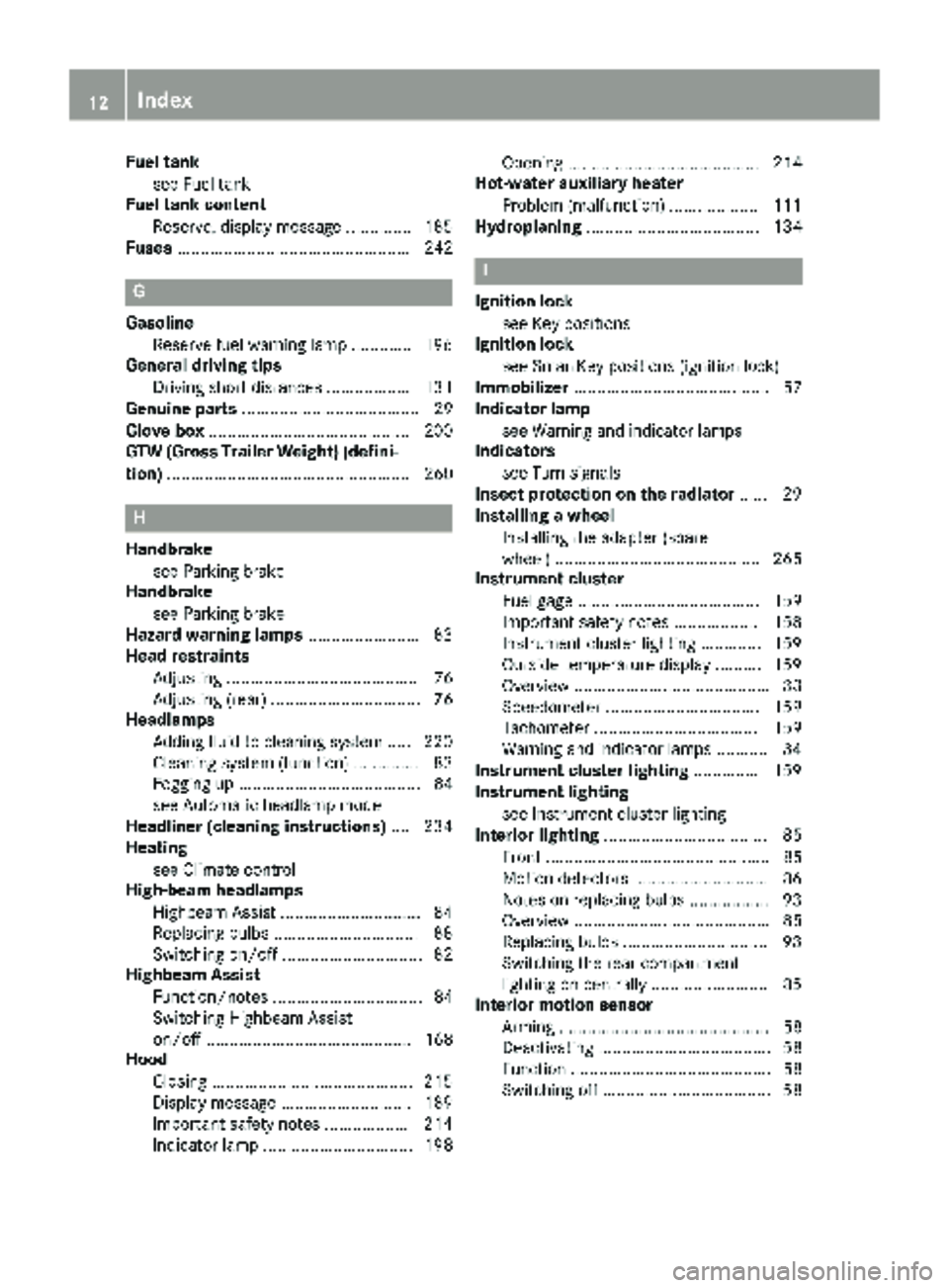 MERCEDES-BENZ SPRINTER 2017 MY17 Operator’s Manual Fuel tanksee Fuel tank
Fuel tank content
Reserve, display message .............. 185
Fuses .................................................. 242
G
Gasoline
Reserve fuel warning lamp ............ .196 MERCEDES-BENZ SPRINTER 2017 MY17 Operator’s Manual Fuel tanksee Fuel tank
Fuel tank content
Reserve, display message .............. 185
Fuses .................................................. 242
G
Gasoline
Reserve fuel warning lamp ............ .196