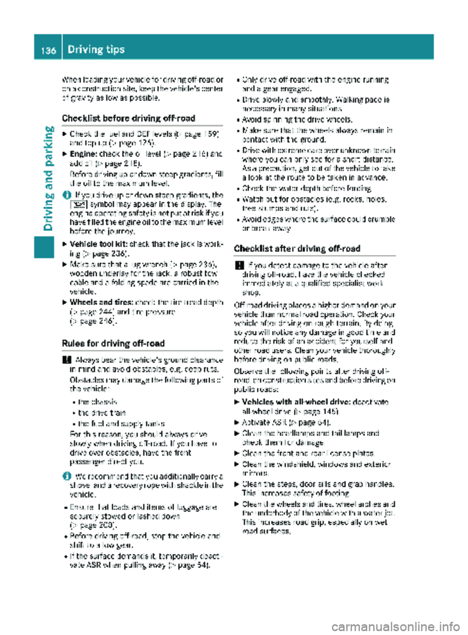 MERCEDES-BENZ SPRINTER 2017  MY17 Operator’s Manual When loading your vehicle for driving off-road or
on a construction site, keep the vehicle's centerof gravity as low as possible.
Checklist before driving off-road
XCheck the fuel and DEF levels (