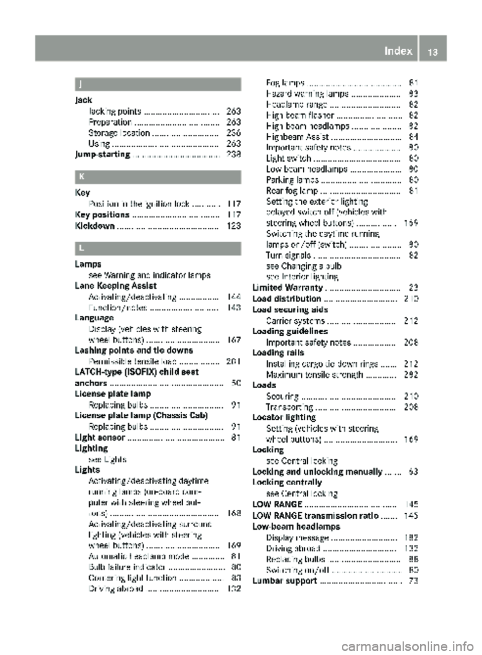 MERCEDES-BENZ SPRINTER 2017 MY17 Operator’s Manual J
JackJacking points ................................ 263
Preparation .................................... 263
Storage location ............................2 36
Using ................................. MERCEDES-BENZ SPRINTER 2017 MY17 Operator’s Manual J
JackJacking points ................................ 263
Preparation .................................... 263
Storage location ............................2 36
Using .................................