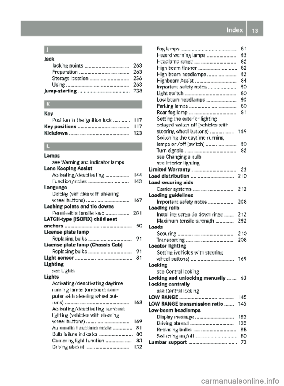 MERCEDES-BENZ SPRINTER 2017  MY17 Operator’s Manual J
JackJacking points ................................ 263
Preparation .................................... 263
Storage location ............................2 36
Using .................................