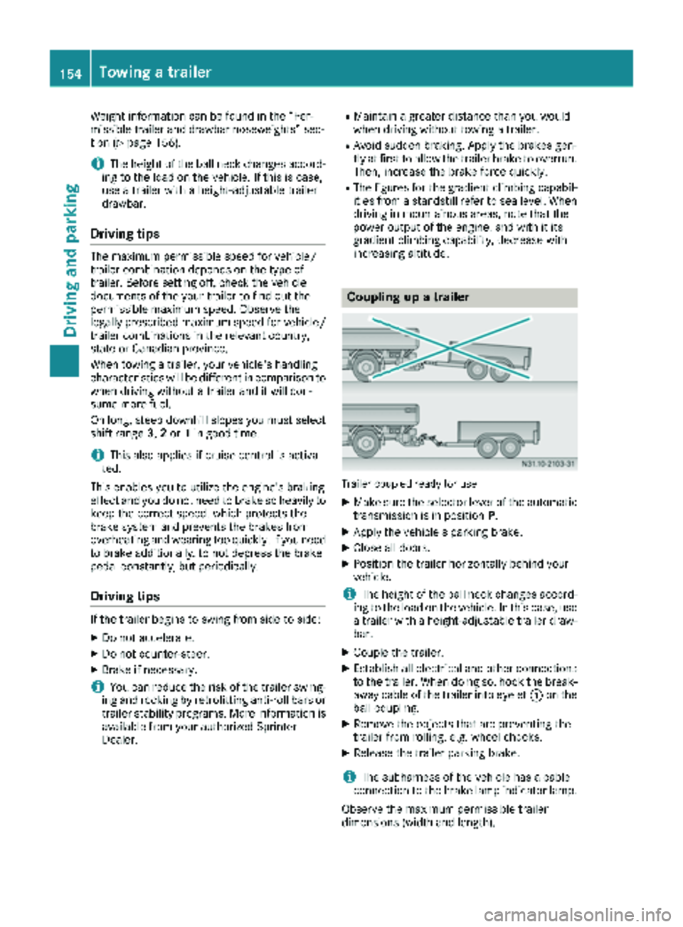 MERCEDES-BENZ SPRINTER 2017  MY17 Operator’s Manual Weight information can be found in the “Per-
missible trailer and drawbar noseweights” sec-
tion (
Ypage 156).
iThe height of the ball neck changes accord-
ing to the load on the vehicle. If this 