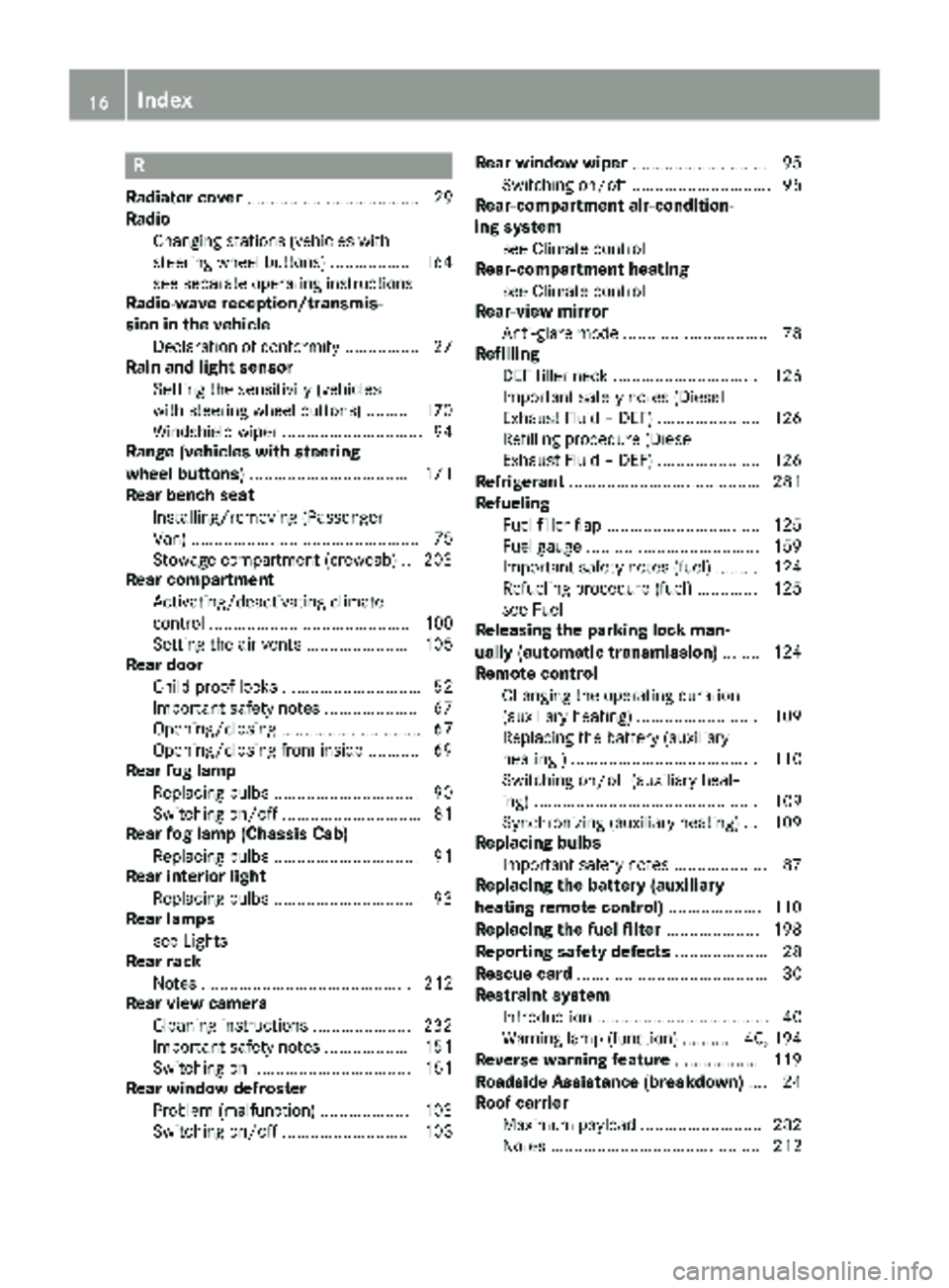 MERCEDES-BENZ SPRINTER 2017 MY17 Operator’s Manual R
Radiator cover..................................... 29
Radio
Changing stations (vehicles with
steering wheel buttons) ................. 164
see separate operating instructions
Radio-wave reception/t MERCEDES-BENZ SPRINTER 2017 MY17 Operator’s Manual R
Radiator cover..................................... 29
Radio
Changing stations (vehicles with
steering wheel buttons) ................. 164
see separate operating instructions
Radio-wave reception/t