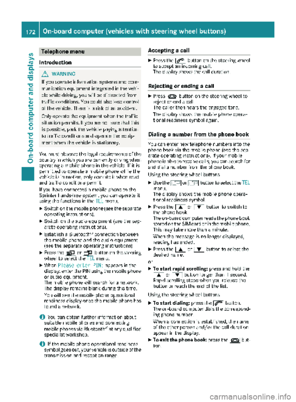 MERCEDES-BENZ SPRINTER 2017 MY17 Operator’s Manual Telephone menu
Introduction
GWARNING
If you operate information systems and com-
munication equipment integrated in the vehi-
cle while driving, you will be distracted from
traffic conditions. You cou MERCEDES-BENZ SPRINTER 2017 MY17 Operator’s Manual Telephone menu
Introduction
GWARNING
If you operate information systems and com-
munication equipment integrated in the vehi-
cle while driving, you will be distracted from
traffic conditions. You cou
