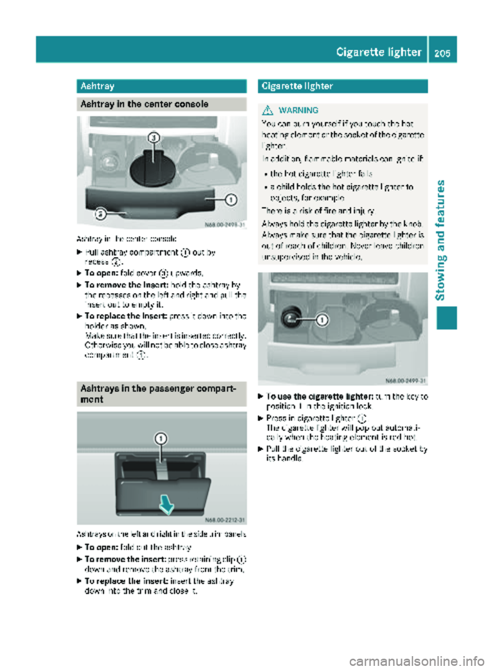 MERCEDES-BENZ SPRINTER 2017 MY17 Operator’s Manual Ashtray
Asht ray in the center console
Ashtray in th ecenter console
XPull ashtray compartmen t: out by
recess ;.
XTo open :fol dcover =upwards.
XTo remove th einsert: hold theashtray by
th erecesses MERCEDES-BENZ SPRINTER 2017 MY17 Operator’s Manual Ashtray
Asht ray in the center console
Ashtray in th ecenter console
XPull ashtray compartmen t: out by
recess ;.
XTo open :fol dcover =upwards.
XTo remove th einsert: hold theashtray by
th erecesses