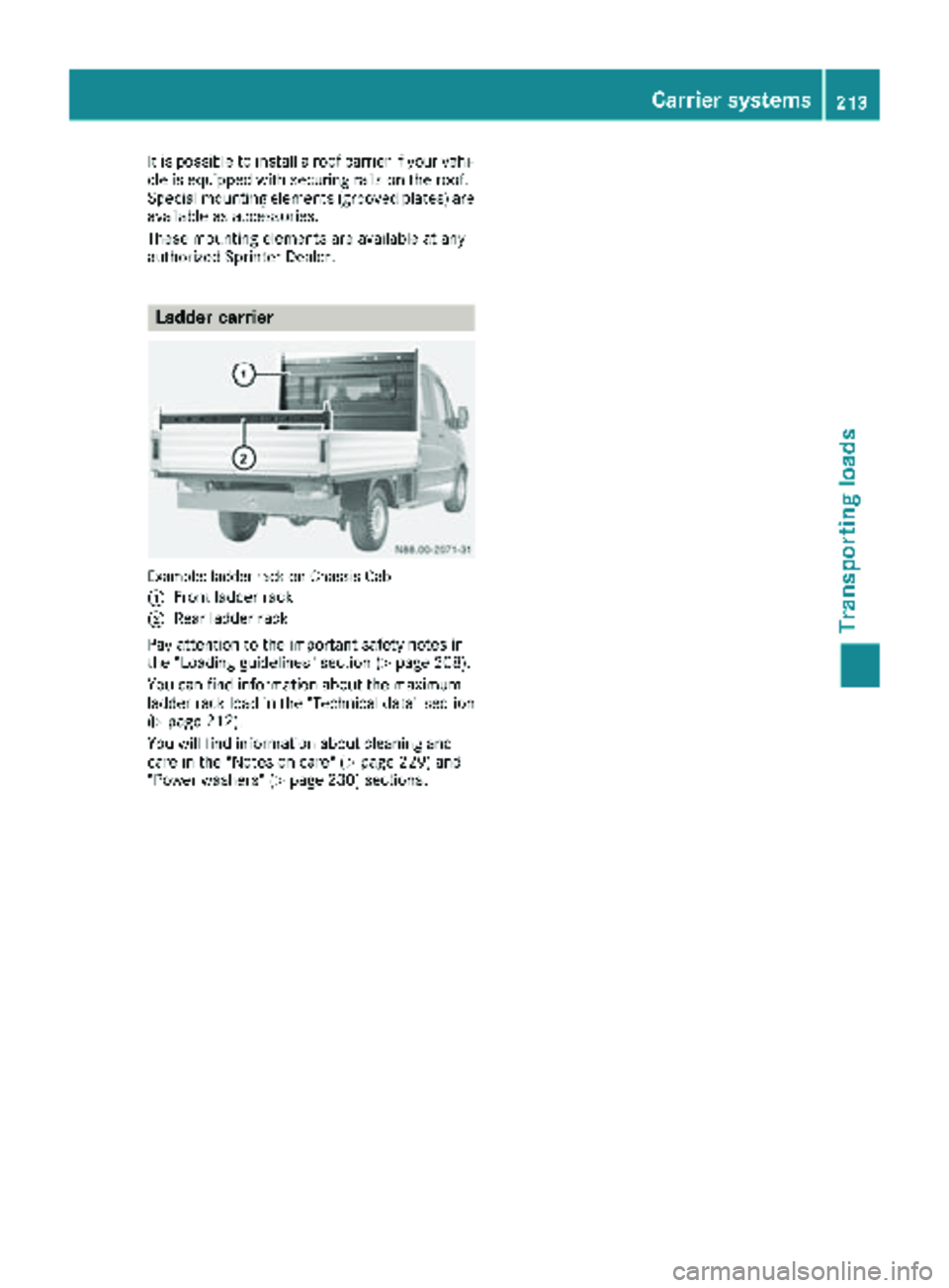 MERCEDES-BENZ SPRINTER 2017 MY17 Operator’s Manual It is possible to install a roof carrier if your vehi-
cle is equipped with securing rails on the roof.
Special mounting elements (grooved plates) are
available as accessories.
These mounting elements MERCEDES-BENZ SPRINTER 2017 MY17 Operator’s Manual It is possible to install a roof carrier if your vehi-
cle is equipped with securing rails on the roof.
Special mounting elements (grooved plates) are
available as accessories.
These mounting elements