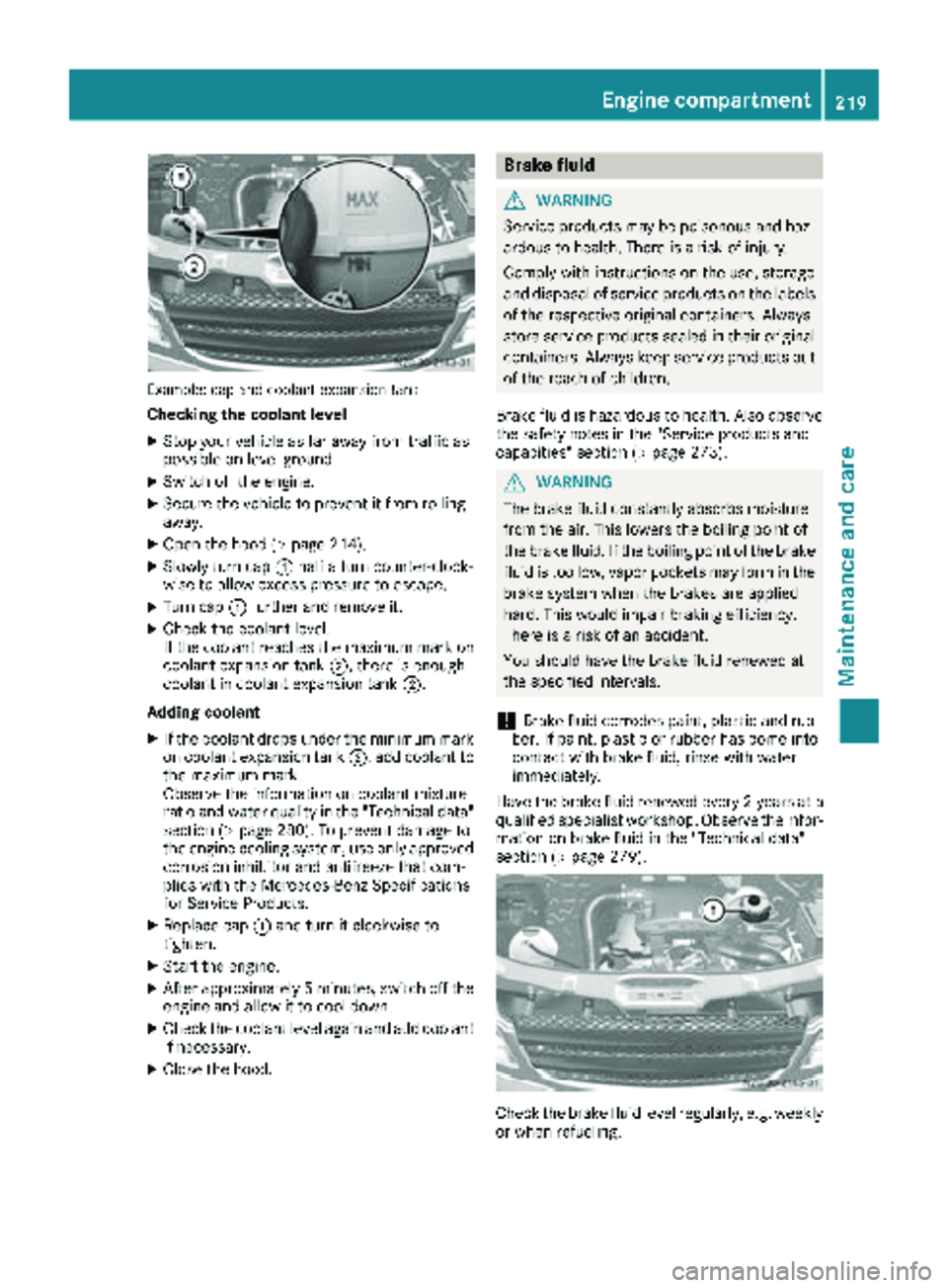 MERCEDES-BENZ SPRINTER 2017 MY17 Operator’s Manual Example: cap and coolant expansion tank
Checking the coolant level
XStop your vehicle as far away from traffic as
possible on level ground.
XSwitch off the engine.
XSecure the vehicle to prevent it fr MERCEDES-BENZ SPRINTER 2017 MY17 Operator’s Manual Example: cap and coolant expansion tank
Checking the coolant level
XStop your vehicle as far away from traffic as
possible on level ground.
XSwitch off the engine.
XSecure the vehicle to prevent it fr