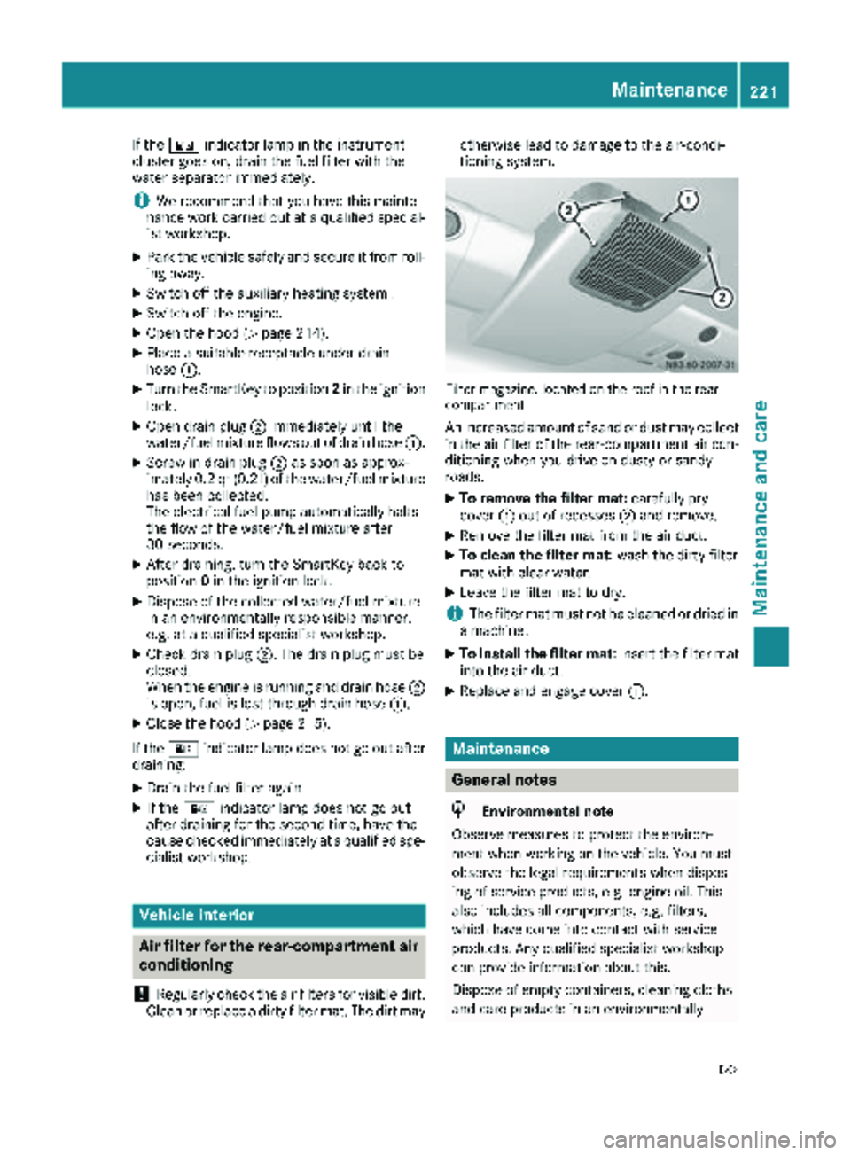 MERCEDES-BENZ SPRINTER 2017 MY17 Operator’s Manual If the: indicator lamp in the instrument
cluster goes on, drain the fuel filter with the
water separator immediately.
iWe recommend that you have this mainte-
nance work carried out at a qualified spe MERCEDES-BENZ SPRINTER 2017 MY17 Operator’s Manual If the: indicator lamp in the instrument
cluster goes on, drain the fuel filter with the
water separator immediately.
iWe recommend that you have this mainte-
nance work carried out at a qualified spe