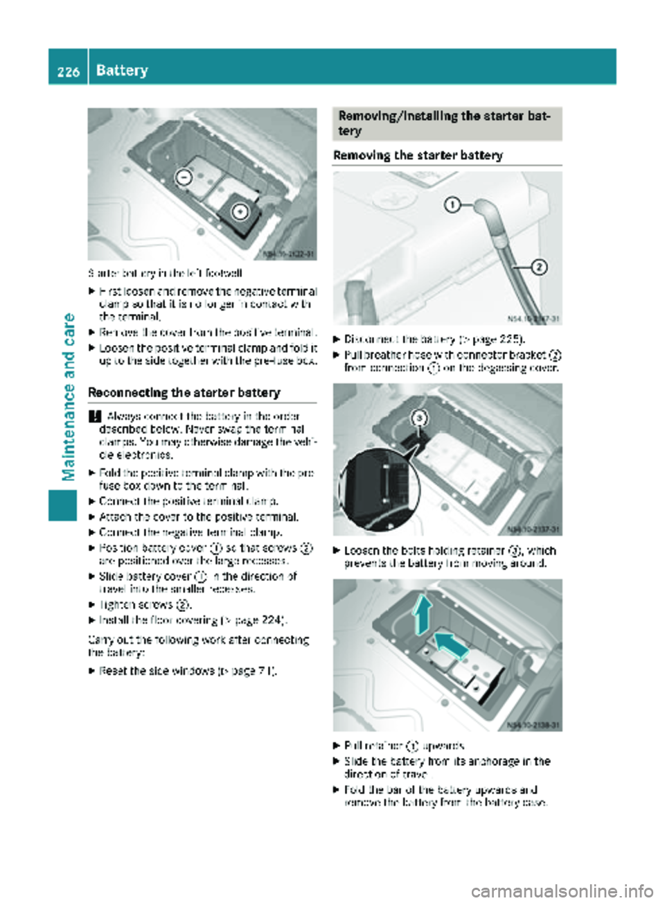 MERCEDES-BENZ SPRINTER 2017 MY17 Operator’s Manual Starter battery in the left footwell
XFirst loosen and remove the negative terminal
clamp so that it is no longer in contact with
the terminal.
XRemove the cover from the positive terminal.
XLoosen th MERCEDES-BENZ SPRINTER 2017 MY17 Operator’s Manual Starter battery in the left footwell
XFirst loosen and remove the negative terminal
clamp so that it is no longer in contact with
the terminal.
XRemove the cover from the positive terminal.
XLoosen th