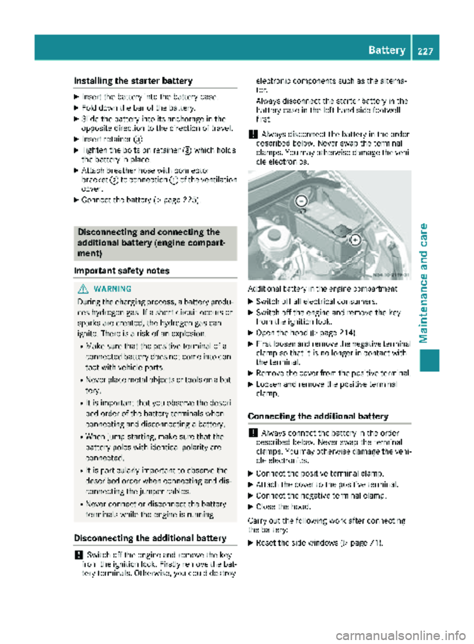 MERCEDES-BENZ SPRINTER 2017  MY17 Operator’s Manual Installing the starter battery
XInsertth ebattery int oth ebattery case.
XFold down th ebar of th ebattery.
XSlide th ebattery int oits anchorage in th e
opposit edirection to th edirection of travel 