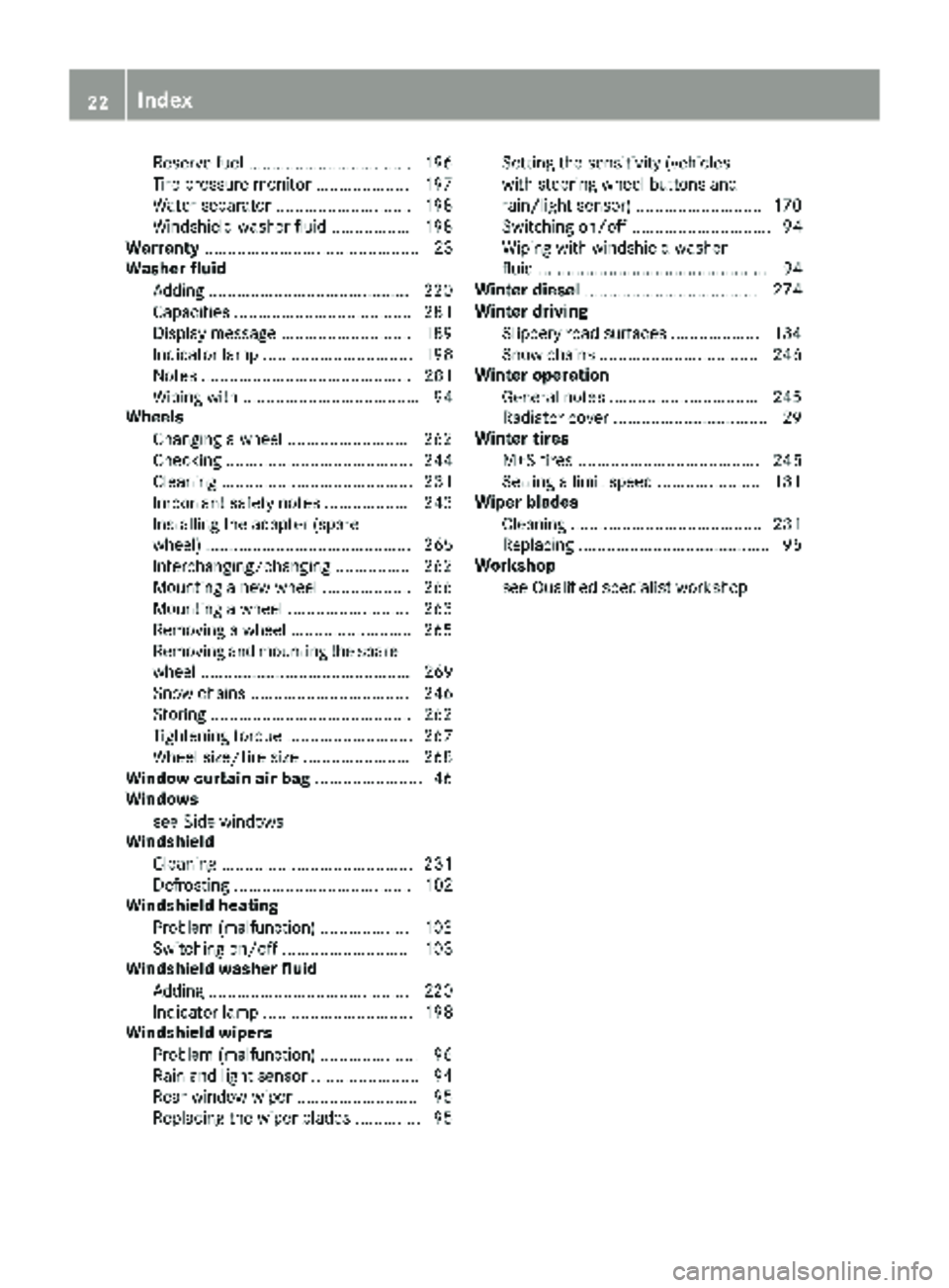 MERCEDES-BENZ SPRINTER 2017  MY17 Operator’s Manual Reservefuel .................................. .196
Tire pressure monitor .................... 197
Water separator .............................1 98
Windshield washer fluid ................. 198
Warra