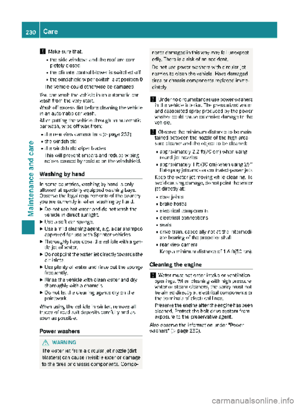 MERCEDES-BENZ SPRINTER 2017 MY17 Operator’s Manual !Make sure that:
Rthe side windows and the roof are com-
pletely closed
Rthe climate control blower is switched off
Rthe windshield wiper switch is at position0
The vehicle could otherwise be damaged. MERCEDES-BENZ SPRINTER 2017 MY17 Operator’s Manual !Make sure that:
Rthe side windows and the roof are com-
pletely closed
Rthe climate control blower is switched off
Rthe windshield wiper switch is at position0
The vehicle could otherwise be damaged.