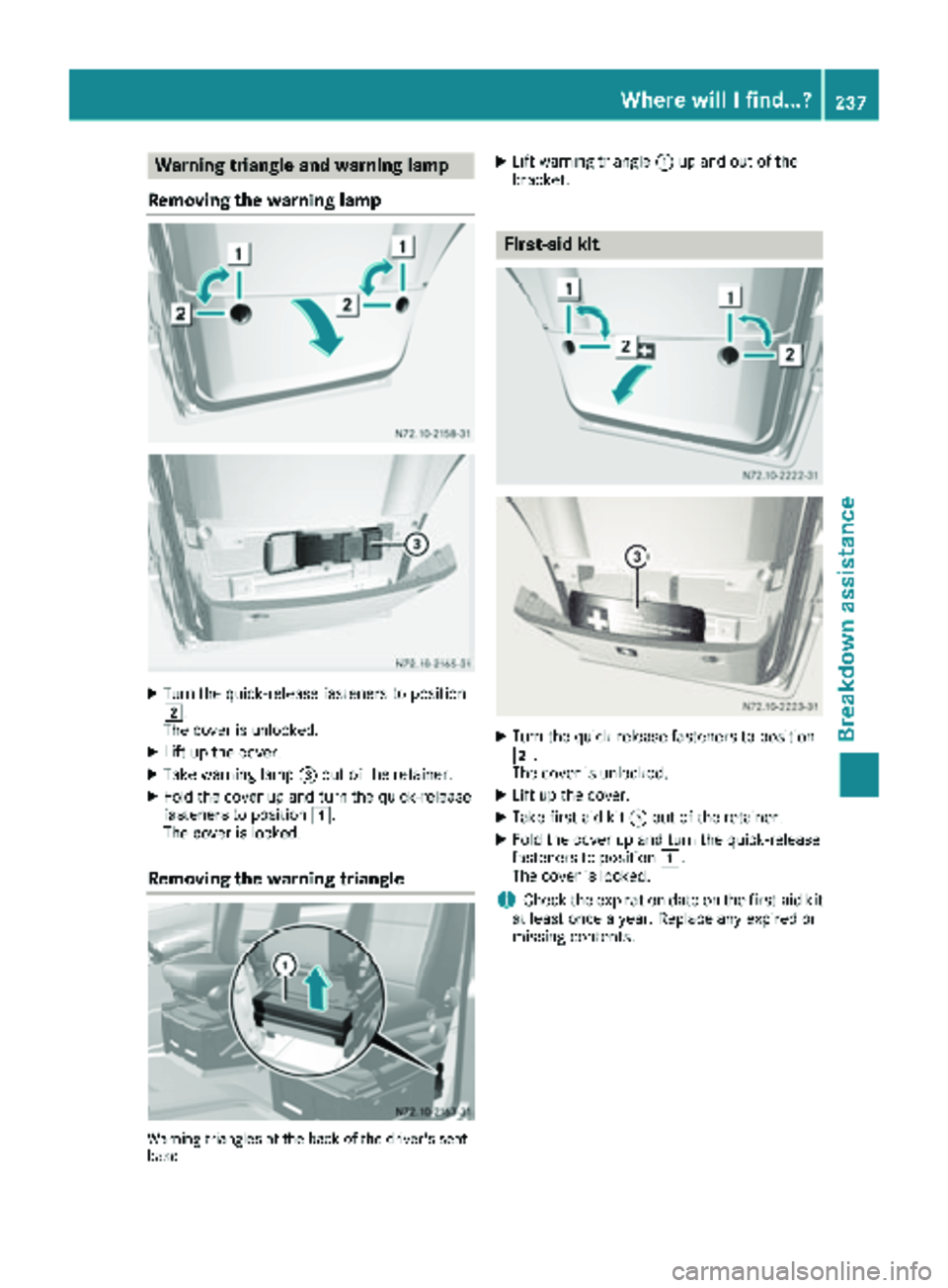 MERCEDES-BENZ SPRINTER 2017 MY17 Operator’s Manual Warning triangle and warning lamp
Removing the warning lamp
XTurn the quick-release fasteners to position
2.
The cover is unlocked.
XLift up the cover.
XTake warning lamp =out of the retainer.
XFold t MERCEDES-BENZ SPRINTER 2017 MY17 Operator’s Manual Warning triangle and warning lamp
Removing the warning lamp
XTurn the quick-release fasteners to position
2.
The cover is unlocked.
XLift up the cover.
XTake warning lamp =out of the retainer.
XFold t
