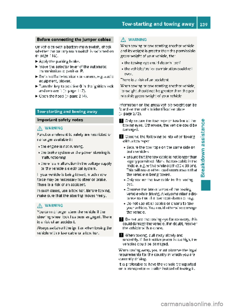 MERCEDES-BENZ SPRINTER 2017  MY17 Operator’s Manual Before connecting the jumper cables
On vehicles with a battery main switch, check
whether the battery main switch is switched on
(
Ypage 116).
XApply the parking brake.
XMove the selector lever of the