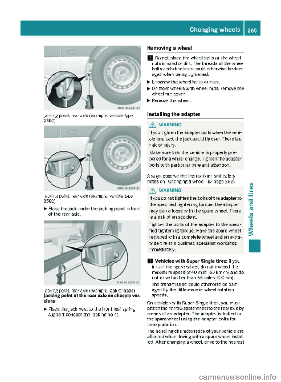 MERCEDES-BENZ SPRINTER 2017  MY17 Operator’s Manual Jacking point, rear axle (example: vehicle type
2500)
Jacking point, rear axle (example: vehicle type
3500)
XPlace the jack under the jacking point in front
of the rear axle.
Jacking point, rear axle 