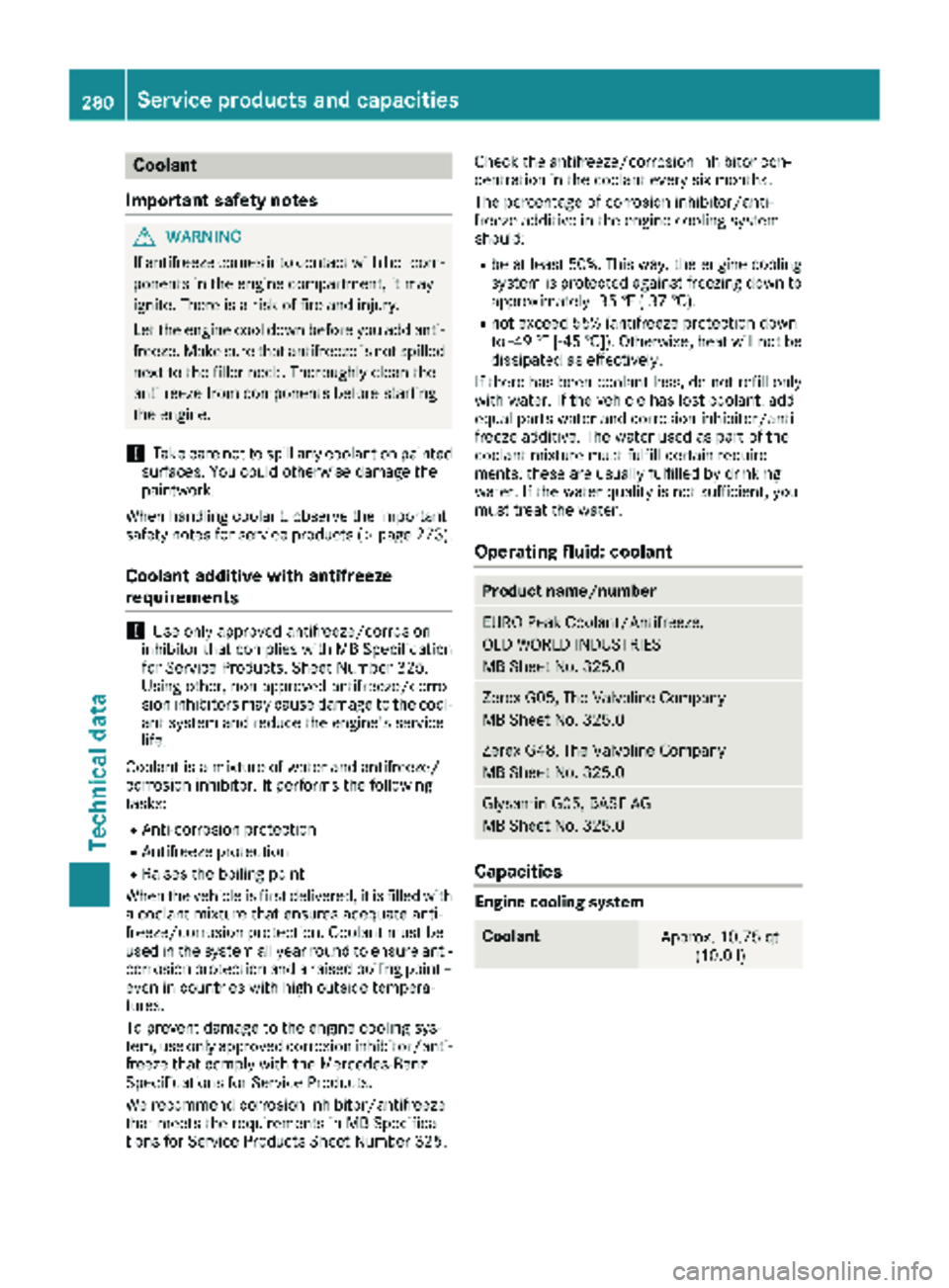 MERCEDES-BENZ SPRINTER 2017 MY17 Operator’s Manual Coolant
Important safety notes
GWARNING
If antifreeze comes into contact with hot com- ponents in the engine compartment, it may
ignite. There is a risk of fire and injury.
Let the engine cool down be MERCEDES-BENZ SPRINTER 2017 MY17 Operator’s Manual Coolant
Important safety notes
GWARNING
If antifreeze comes into contact with hot com- ponents in the engine compartment, it may
ignite. There is a risk of fire and injury.
Let the engine cool down be