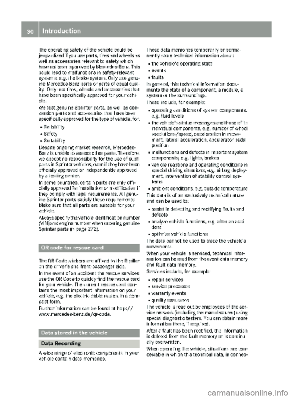 MERCEDES-BENZ SPRINTER 2017 MY17 Operator’s Manual The operating safety of the vehicle could be
jeopardized if you use parts, tires and wheels as
well as accessories relevant to safety which
have not been approved by Mercedes-Benz. This
could lead to MERCEDES-BENZ SPRINTER 2017 MY17 Operator’s Manual The operating safety of the vehicle could be
jeopardized if you use parts, tires and wheels as
well as accessories relevant to safety which
have not been approved by Mercedes-Benz. This
could lead to