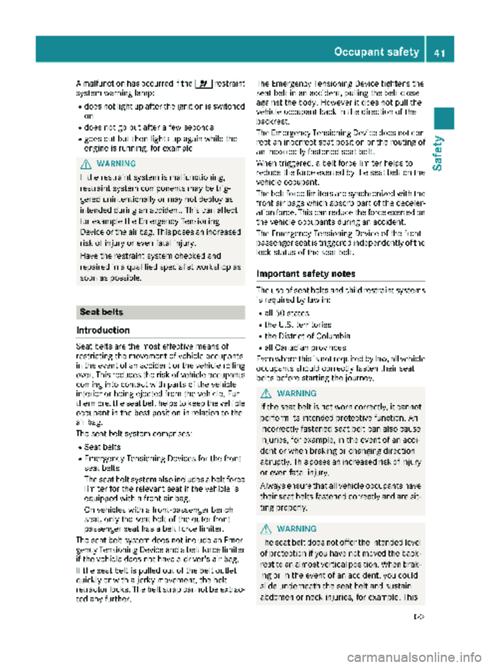 MERCEDES-BENZ SPRINTER 2017 MY17 Operator’s Manual A malfunction has occurred if the6restraint
system warning lamp:
Rdoes not light up after the ignition is switched
on
Rdoes not go out after a few seconds
Rgoes out but then lights up again while the
MERCEDES-BENZ SPRINTER 2017 MY17 Operator’s Manual A malfunction has occurred if the6restraint
system warning lamp:
Rdoes not light up after the ignition is switched
on
Rdoes not go out after a few seconds
Rgoes out but then lights up again while the