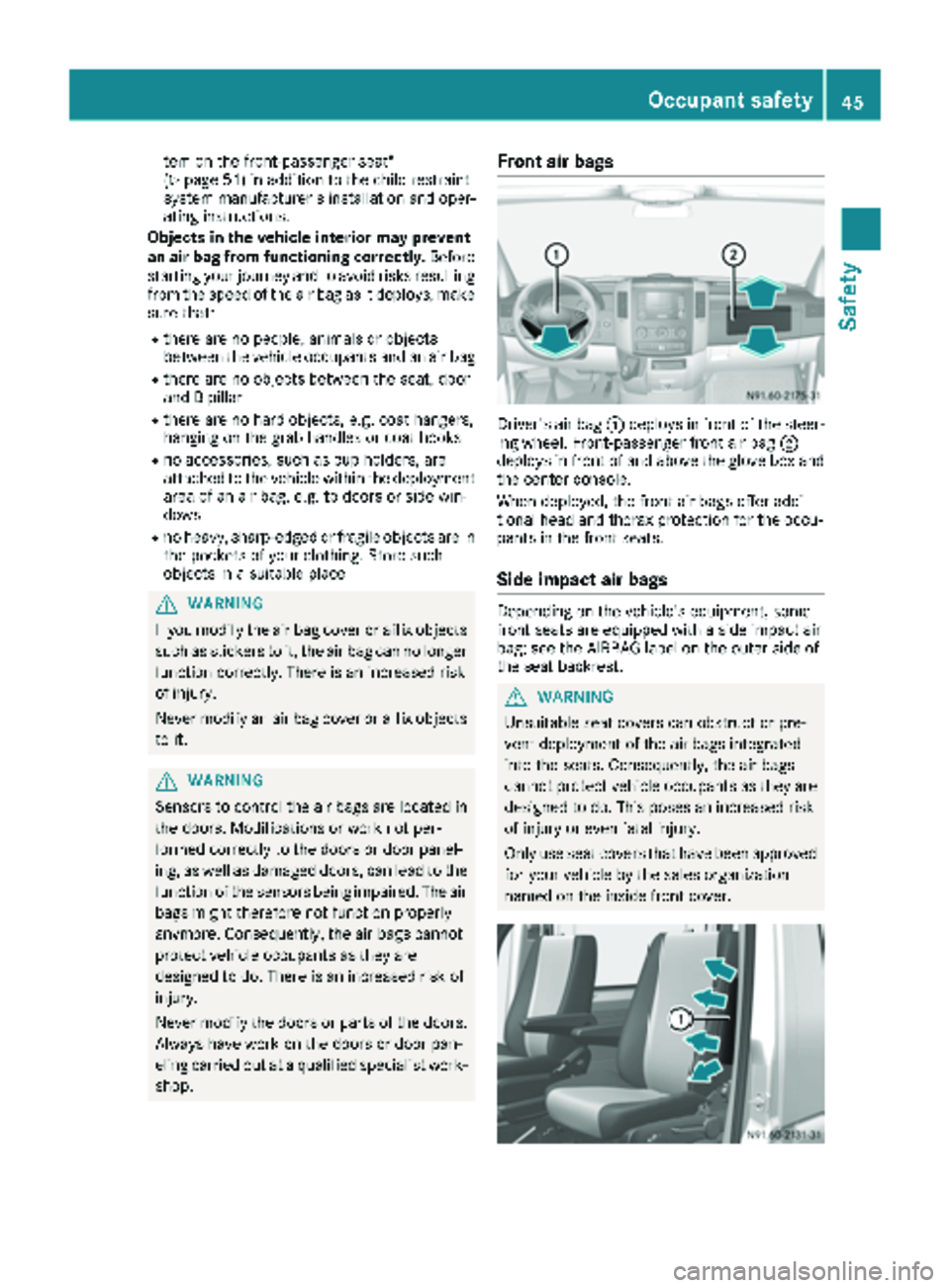 MERCEDES-BENZ SPRINTER 2017  MY17 Operator’s Manual tem on the front-passenger seat"
(Ypage 51) in addition to the child restraint
system manufacturer's installation and oper-
ating instructions.
Objects in the vehicle interior may prevent
an a