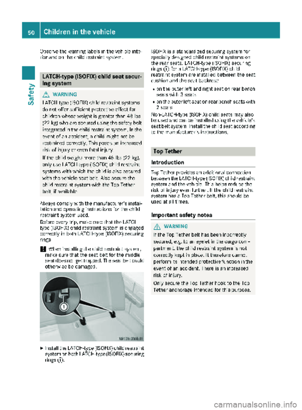 MERCEDES-BENZ SPRINTER 2017 MY17 Operator’s Manual Observe the warning labels in the vehicle inte-
rior and on the child restraint system.
LATCH-type (ISOFIX) child seat secur-
ing system
GWARNING
LATCH-type (ISOFIX) child restraint systems
do not off MERCEDES-BENZ SPRINTER 2017 MY17 Operator’s Manual Observe the warning labels in the vehicle inte-
rior and on the child restraint system.
LATCH-type (ISOFIX) child seat secur-
ing system
GWARNING
LATCH-type (ISOFIX) child restraint systems
do not off