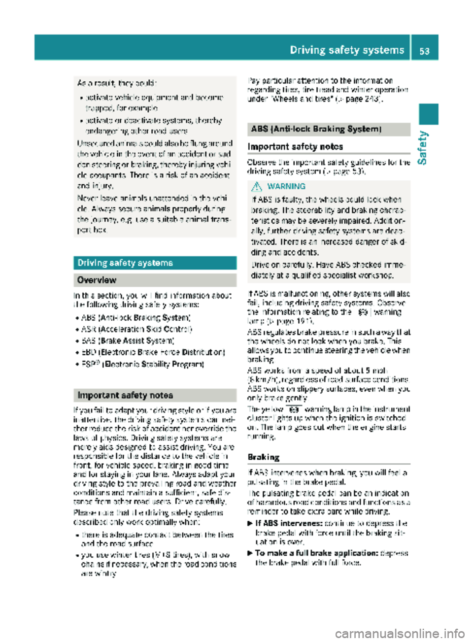 MERCEDES-BENZ SPRINTER 2017 MY17 Operator’s Manual As a result, they could:
Ractivate vehicle equipment and become
trapped, for example
Ractivate or deactivate systems, thereby
endangering other road users
Unsecured animals could also be flung around
MERCEDES-BENZ SPRINTER 2017 MY17 Operator’s Manual As a result, they could:
Ractivate vehicle equipment and become
trapped, for example
Ractivate or deactivate systems, thereby
endangering other road users
Unsecured animals could also be flung around