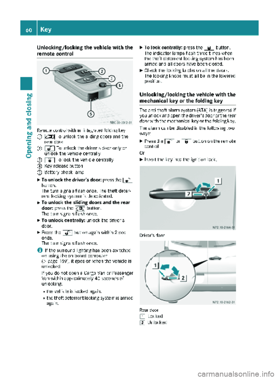 MERCEDES-BENZ SPRINTER 2017 MY17 Operator’s Manual Unlocking/locking the vehicle with the
remote control
Remote control with an integrated folding key
:
5To unlock the sliding doors and the
rear door
;% To unlock the driver's door only or
unlock t MERCEDES-BENZ SPRINTER 2017 MY17 Operator’s Manual Unlocking/locking the vehicle with the
remote control
Remote control with an integrated folding key
:
5To unlock the sliding doors and the
rear door
;% To unlock the driver's door only or
unlock t