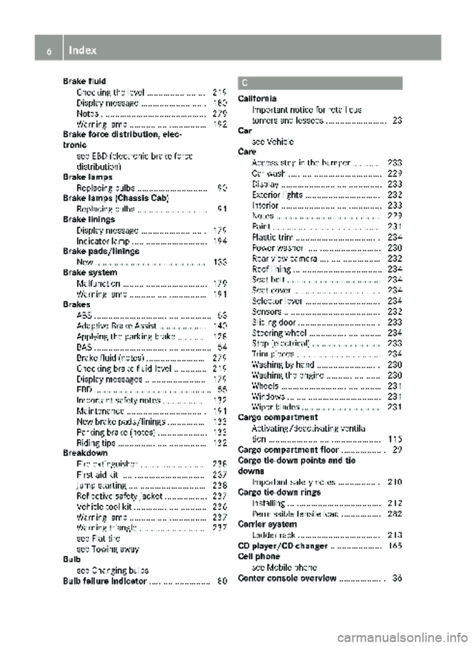 MERCEDES-BENZ SPRINTER 2017  MY17 Operator’s Manual Brake fluidChecking the level ......................... 219
Display message ............................ 180
Notes ............................................. 279
Warning lamp ......................