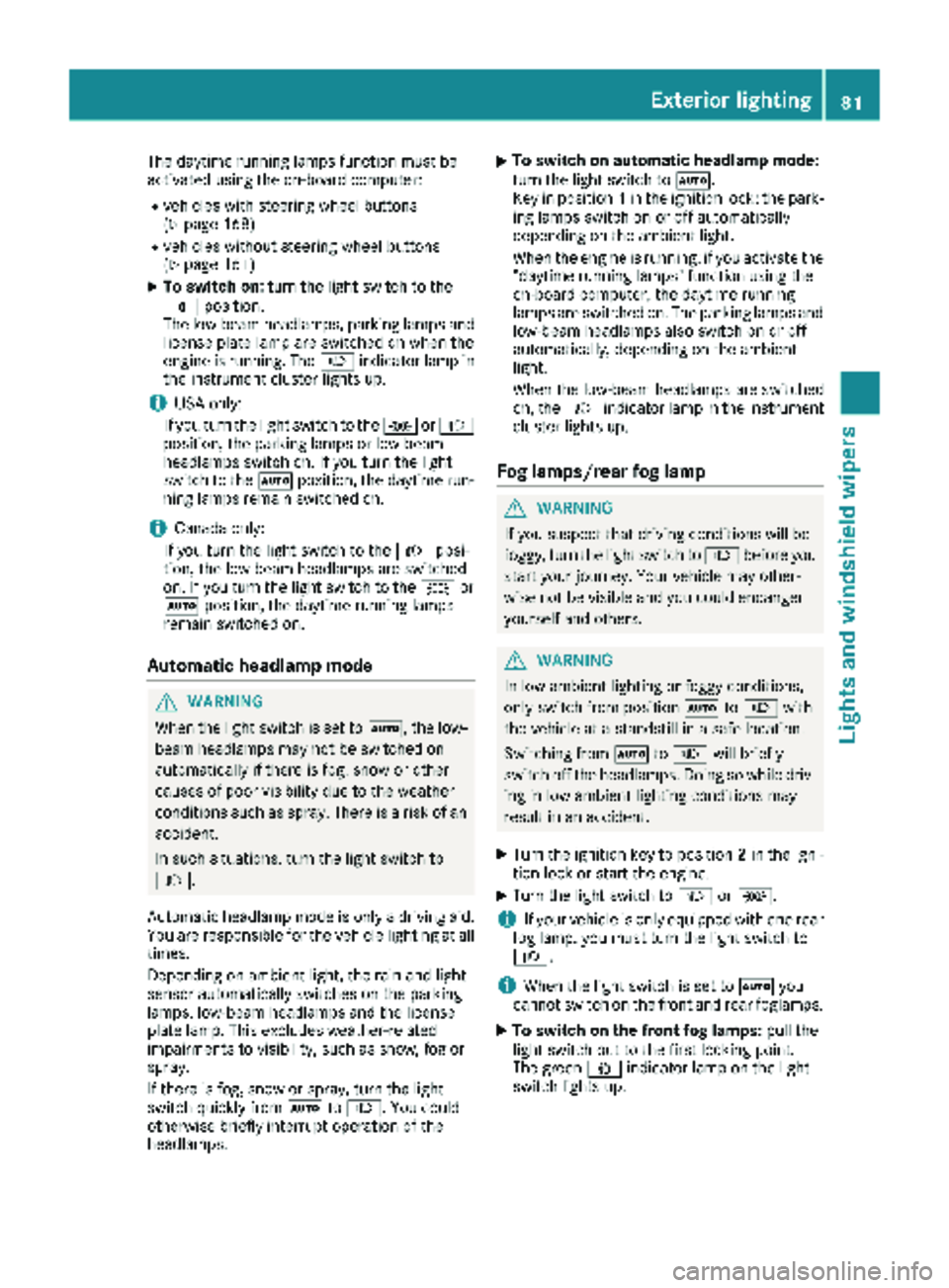 MERCEDES-BENZ SPRINTER 2017 MY17 Operator’s Manual The daytime running lamps function must be
activated using the on-board computer:
Rvehicles with steering wheel buttons
(Ypage 168)
Rvehicles without steering wheel buttons
(Ypage 161)
XTo switch on:t MERCEDES-BENZ SPRINTER 2017 MY17 Operator’s Manual The daytime running lamps function must be
activated using the on-board computer:
Rvehicles with steering wheel buttons
(Ypage 168)
Rvehicles without steering wheel buttons
(Ypage 161)
XTo switch on:t