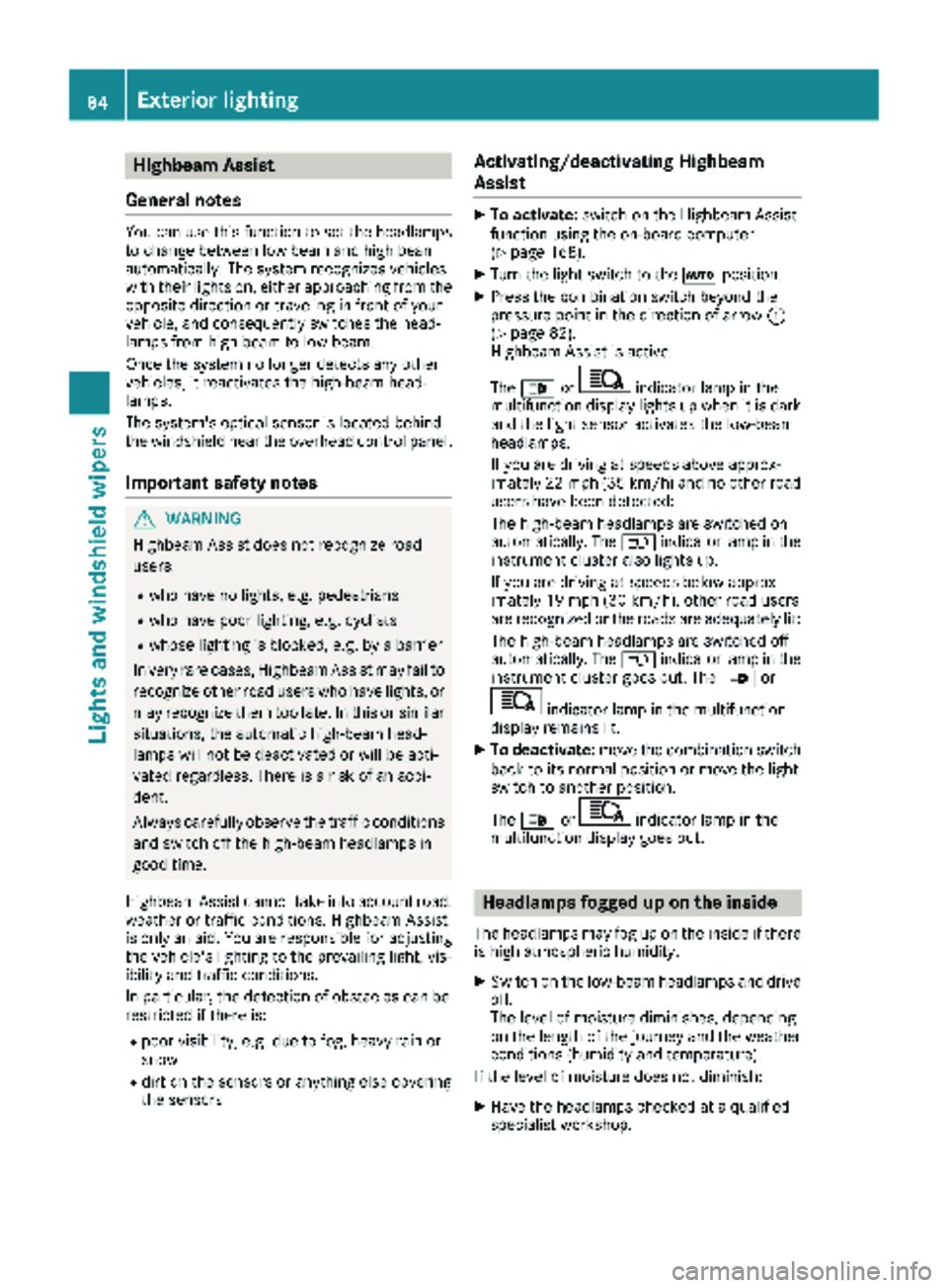 MERCEDES-BENZ SPRINTER 2017 MY17 Operator’s Manual Highbeam Assist
General notes
You can use this function to set the headlamps
to change between low beam and high beam
automatically. The system recognizes vehicles
with their lights on, either approac MERCEDES-BENZ SPRINTER 2017 MY17 Operator’s Manual Highbeam Assist
General notes
You can use this function to set the headlamps
to change between low beam and high beam
automatically. The system recognizes vehicles
with their lights on, either approac