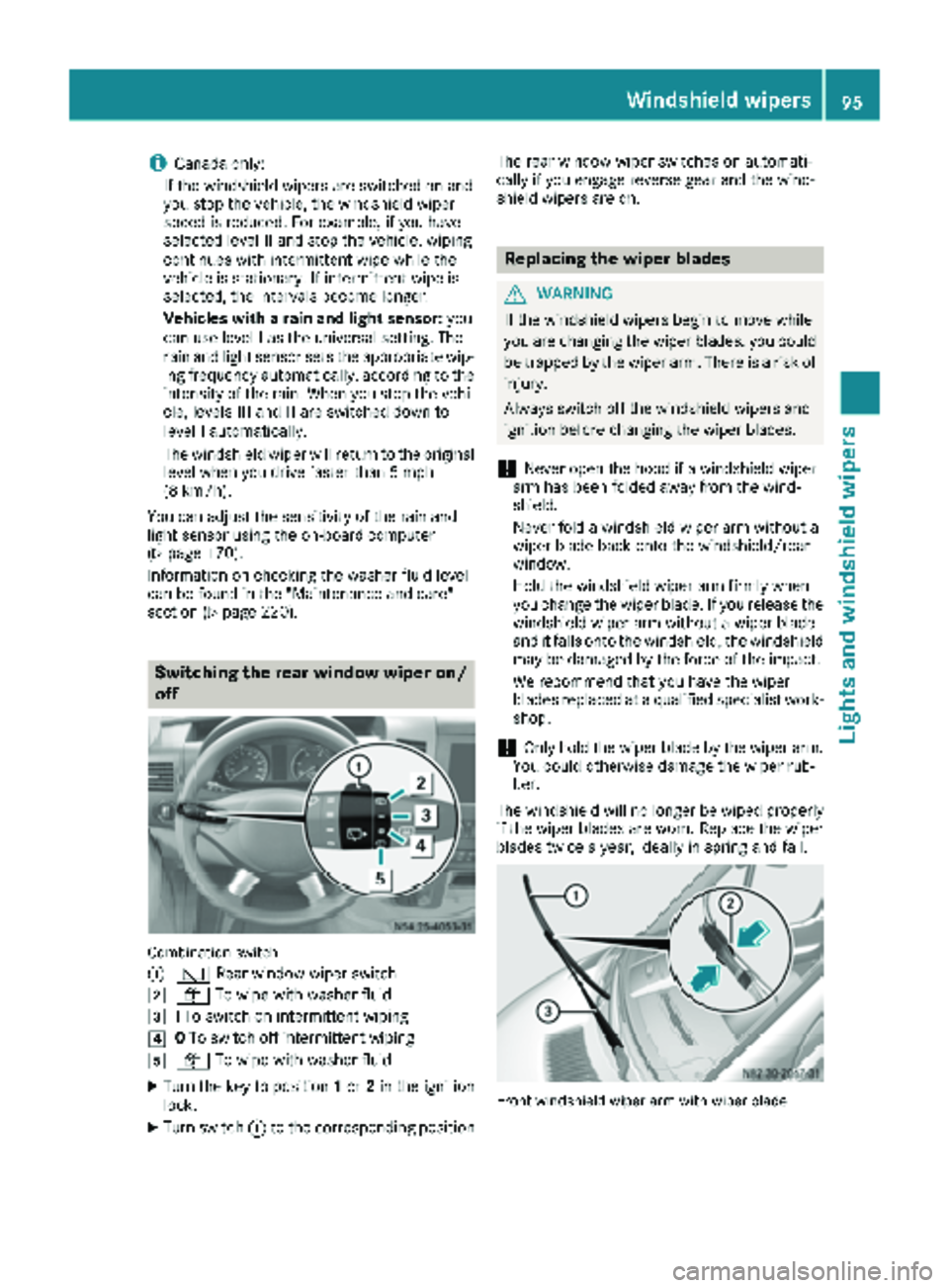 MERCEDES-BENZ SPRINTER 2017  MY17 Operator’s Manual iCanada only:
If the wind shield wiper s areswitched on and
you stop the veh icle, the windshield wiper
speed isreduced. For example, ifyou have
selected level IIand stop the veh icle,wipin g
continue