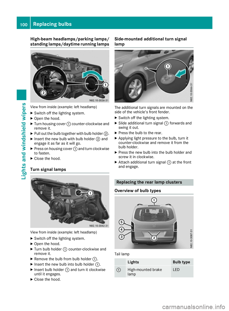MERCEDES-BENZ METRIS 2016 MY16 Operator’s Manual High-beam headlamps/parkinglamps/
standing lamps/daytime running lamps
View from insid e(example: left headlamp)
XSwitch off the lighting system.
XOpen the hood.
XTurn housing cover :counter-clockwise MERCEDES-BENZ METRIS 2016 MY16 Operator’s Manual High-beam headlamps/parkinglamps/
standing lamps/daytime running lamps
View from insid e(example: left headlamp)
XSwitch off the lighting system.
XOpen the hood.
XTurn housing cover :counter-clockwise