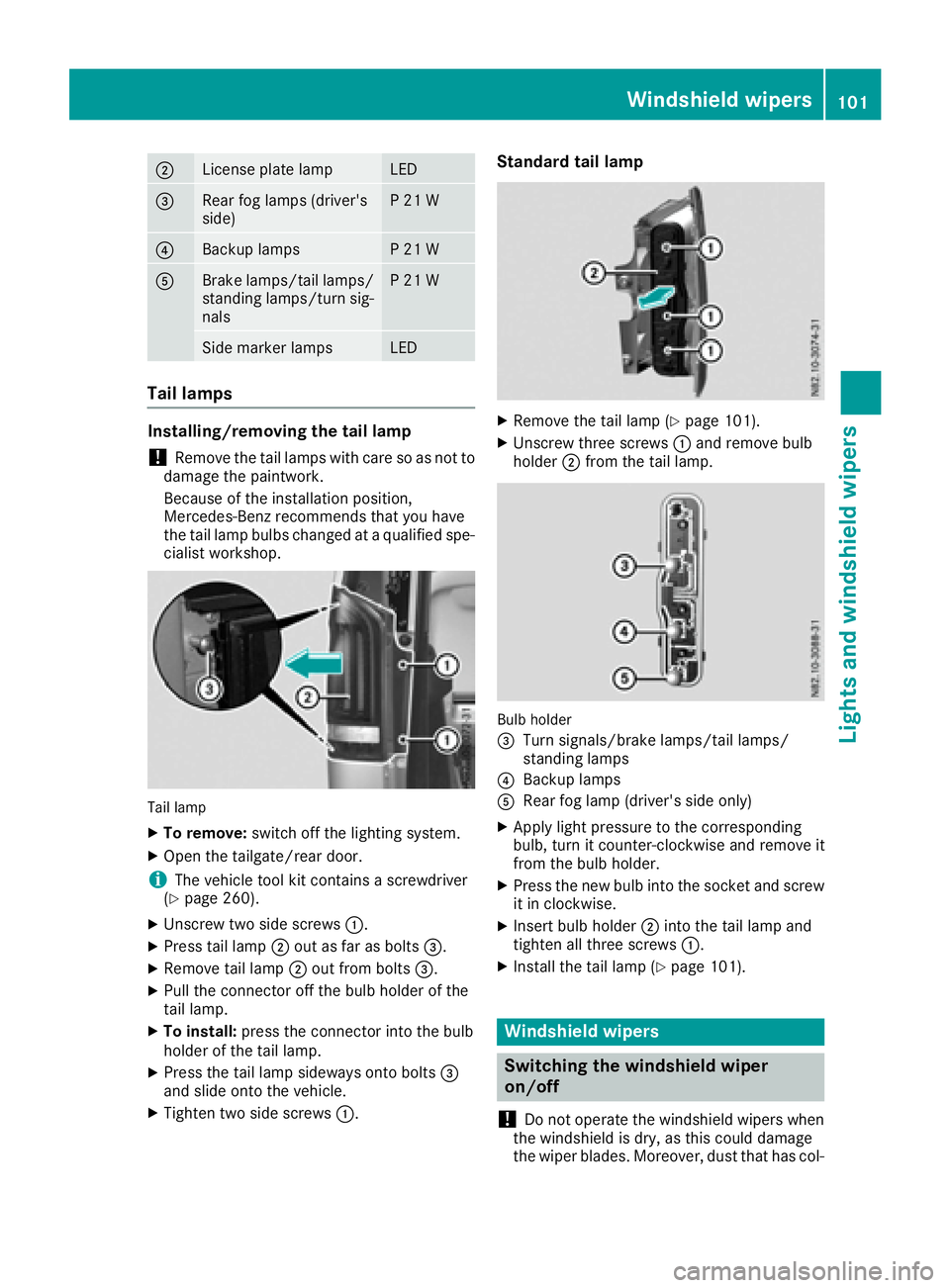 MERCEDES-BENZ METRIS 2016 MY16 Operator’s Manual ;License plate lampLED
=Rearfog lamp s(driver's
side)P21W
?Backup lampsP21W
ABrake lamps/tail lamps/
standing lamps/turn sig-
nalsP21W
Side marker lampsLED
Tail lamps
Installing/removing the tail MERCEDES-BENZ METRIS 2016 MY16 Operator’s Manual ;License plate lampLED
=Rearfog lamp s(driver's
side)P21W
?Backup lampsP21W
ABrake lamps/tail lamps/
standing lamps/turn sig-
nalsP21W
Side marker lampsLED
Tail lamps
Installing/removing the tail