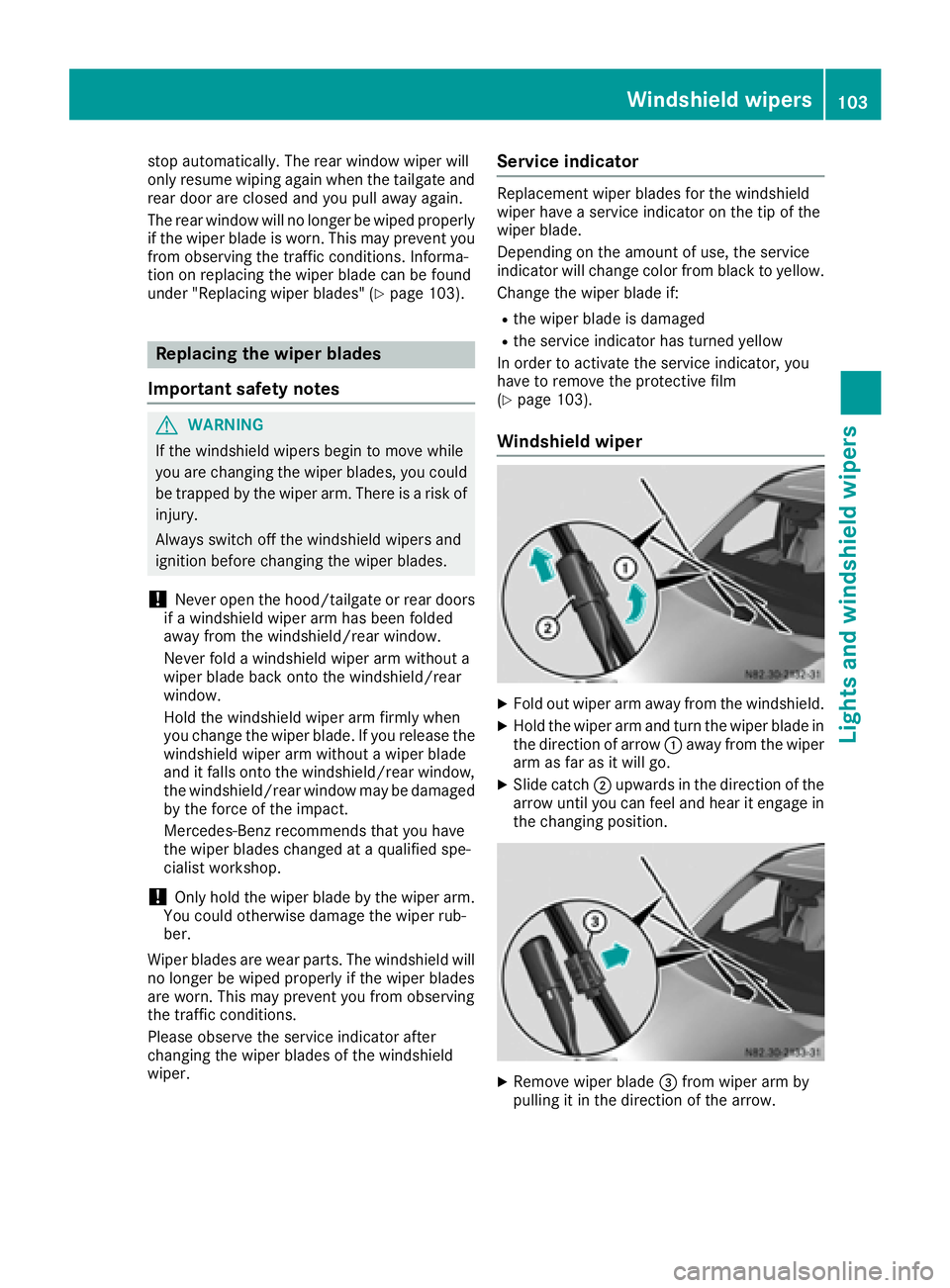 MERCEDES-BENZ METRIS 2016 MY16 Operator’s Manual stop automatically.The rear window wiper will
only resume wiping againw hen the tailgate and
rear door are closed and you pull awaya gain.
The rear window will no longer be wiped properly
if the wiper MERCEDES-BENZ METRIS 2016 MY16 Operator’s Manual stop automatically.The rear window wiper will
only resume wiping againw hen the tailgate and
rear door are closed and you pull awaya gain.
The rear window will no longer be wiped properly
if the wiper