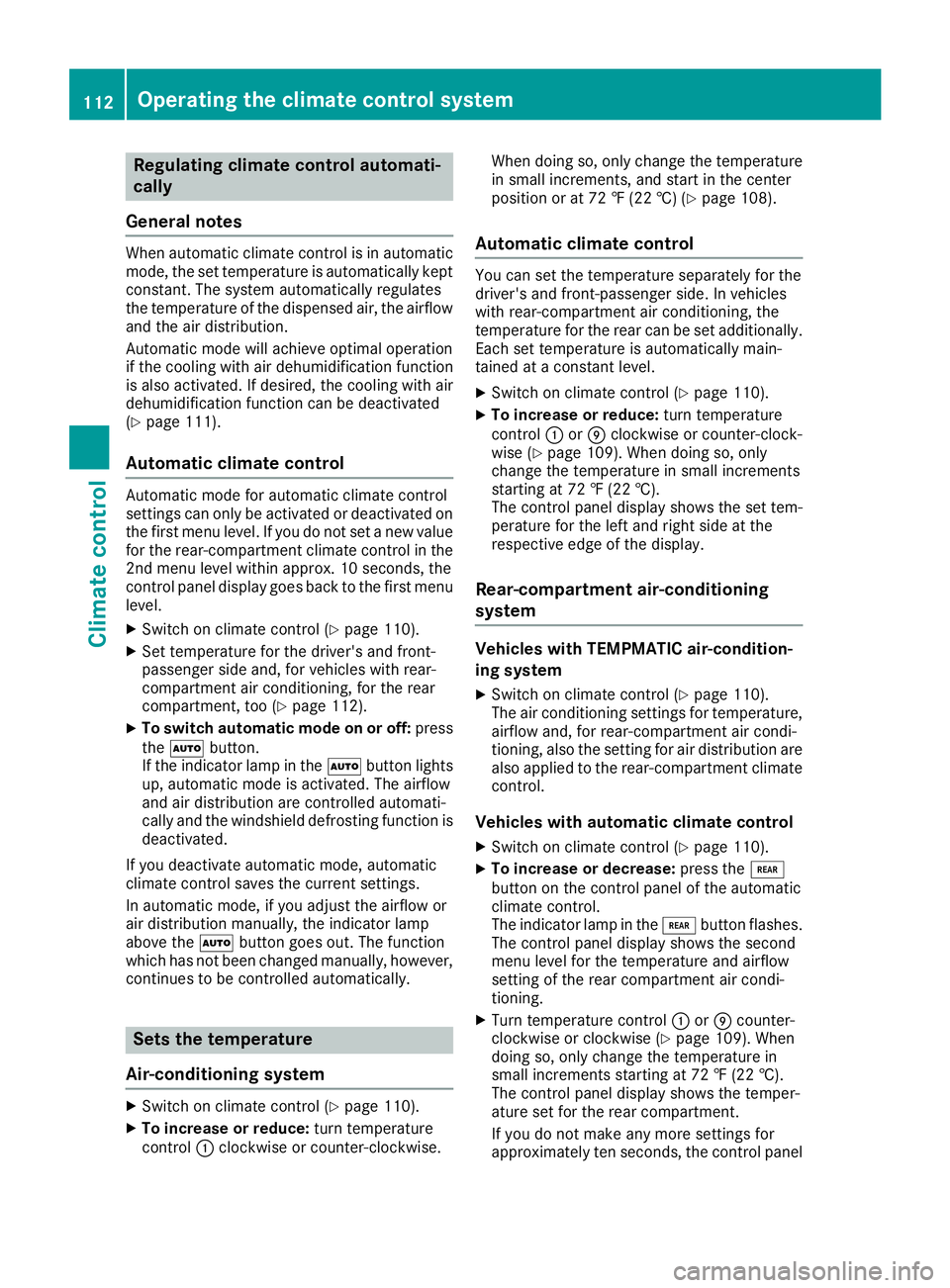 MERCEDES-BENZ METRIS 2016 MY16 Operator’s Manual Regulating climate control automati-
cally
General notes
Whe nautomatic climate control is in automatic
mode, the set temperature is automaticall ykept
constant. The system automaticall yregulates
the MERCEDES-BENZ METRIS 2016 MY16 Operator’s Manual Regulating climate control automati-
cally
General notes
Whe nautomatic climate control is in automatic
mode, the set temperature is automaticall ykept
constant. The system automaticall yregulates
the