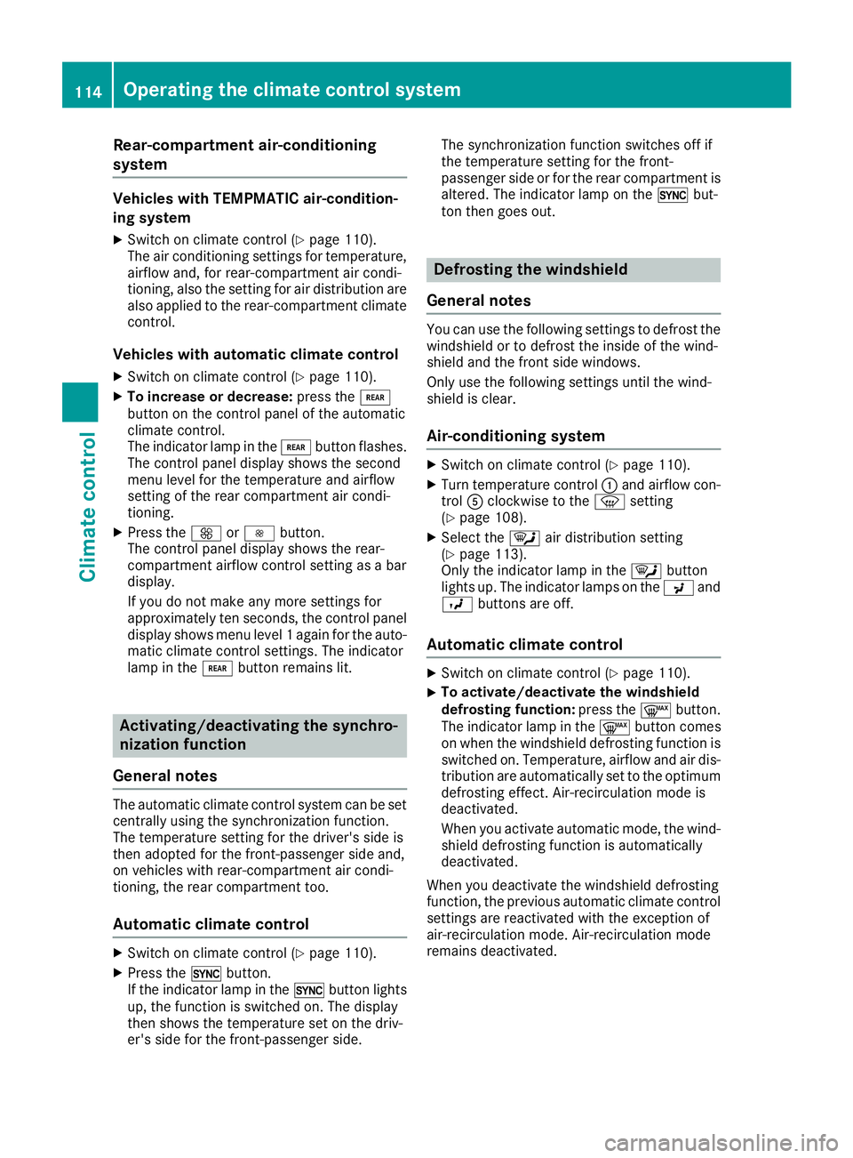 MERCEDES-BENZ METRIS 2016 MY16 Operator’s Manual Rear-compartmentair-conditioning
system
Vehicles with TEMPMATI Cair-condition-
in gs ystem
XSwitch on climate control (Ypage 110).
The ai rconditioning settings for temperature,
airflo wand,for rear-c MERCEDES-BENZ METRIS 2016 MY16 Operator’s Manual Rear-compartmentair-conditioning
system
Vehicles with TEMPMATI Cair-condition-
in gs ystem
XSwitch on climate control (Ypage 110).
The ai rconditioning settings for temperature,
airflo wand,for rear-c