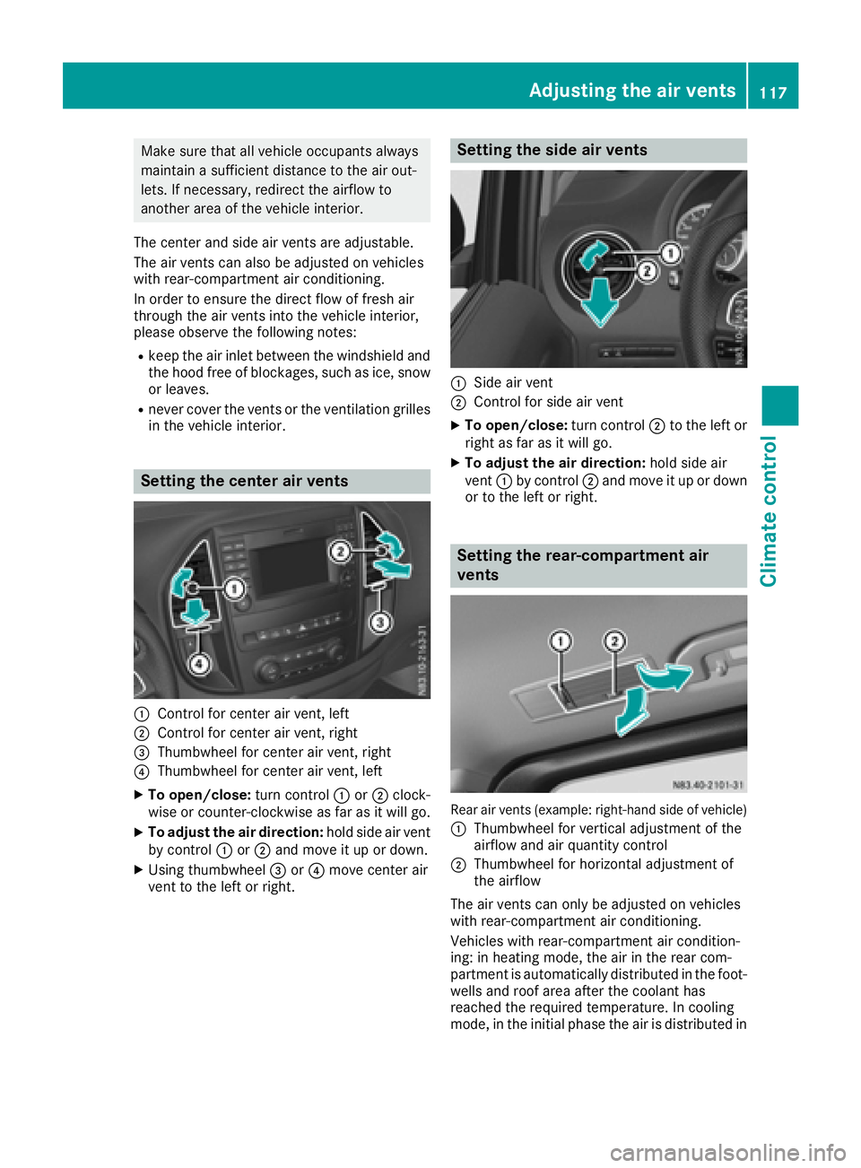 MERCEDES-BENZ METRIS 2016 MY16 Operator’s Manual Make sure that all vehicle occupants always
maintainasufficient distance to the air out-
lets. If necessary, redirect the airflow to
another area of the vehicle interior.
The center and side air vents MERCEDES-BENZ METRIS 2016 MY16 Operator’s Manual Make sure that all vehicle occupants always
maintainasufficient distance to the air out-
lets. If necessary, redirect the airflow to
another area of the vehicle interior.
The center and side air vents