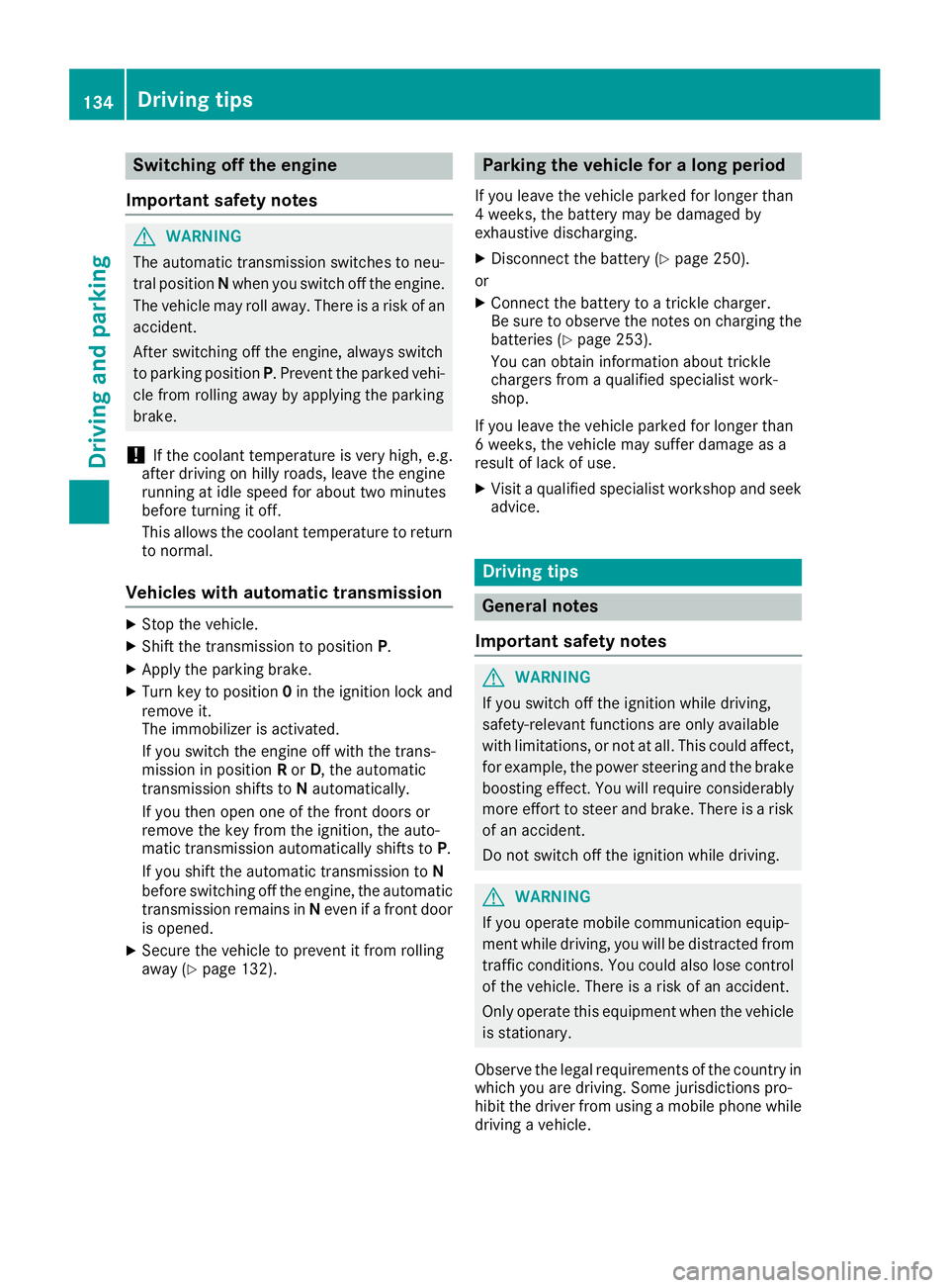 MERCEDES-BENZ METRIS 2016 MY16 Operator’s Manual Switching off the engine
Important safety notes
GWARNING
The automatic transmission switches to neu-
tral position Nwhen you switch off the engine.
The vehicle may roll away.T here isarisk of an
accid MERCEDES-BENZ METRIS 2016 MY16 Operator’s Manual Switching off the engine
Important safety notes
GWARNING
The automatic transmission switches to neu-
tral position Nwhen you switch off the engine.
The vehicle may roll away.T here isarisk of an
accid