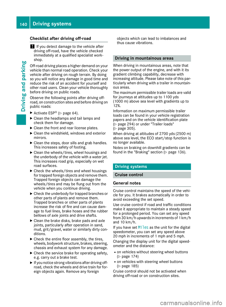 MERCEDES-BENZ METRIS 2016  MY16 Operator’s Manual Checklist after driving off-road
!If you detect damagetothevehicle after
driving off-road, have th evehicle checked
immediately at aqualified specialist work-
shop.
Off-road driving places ahigher dem