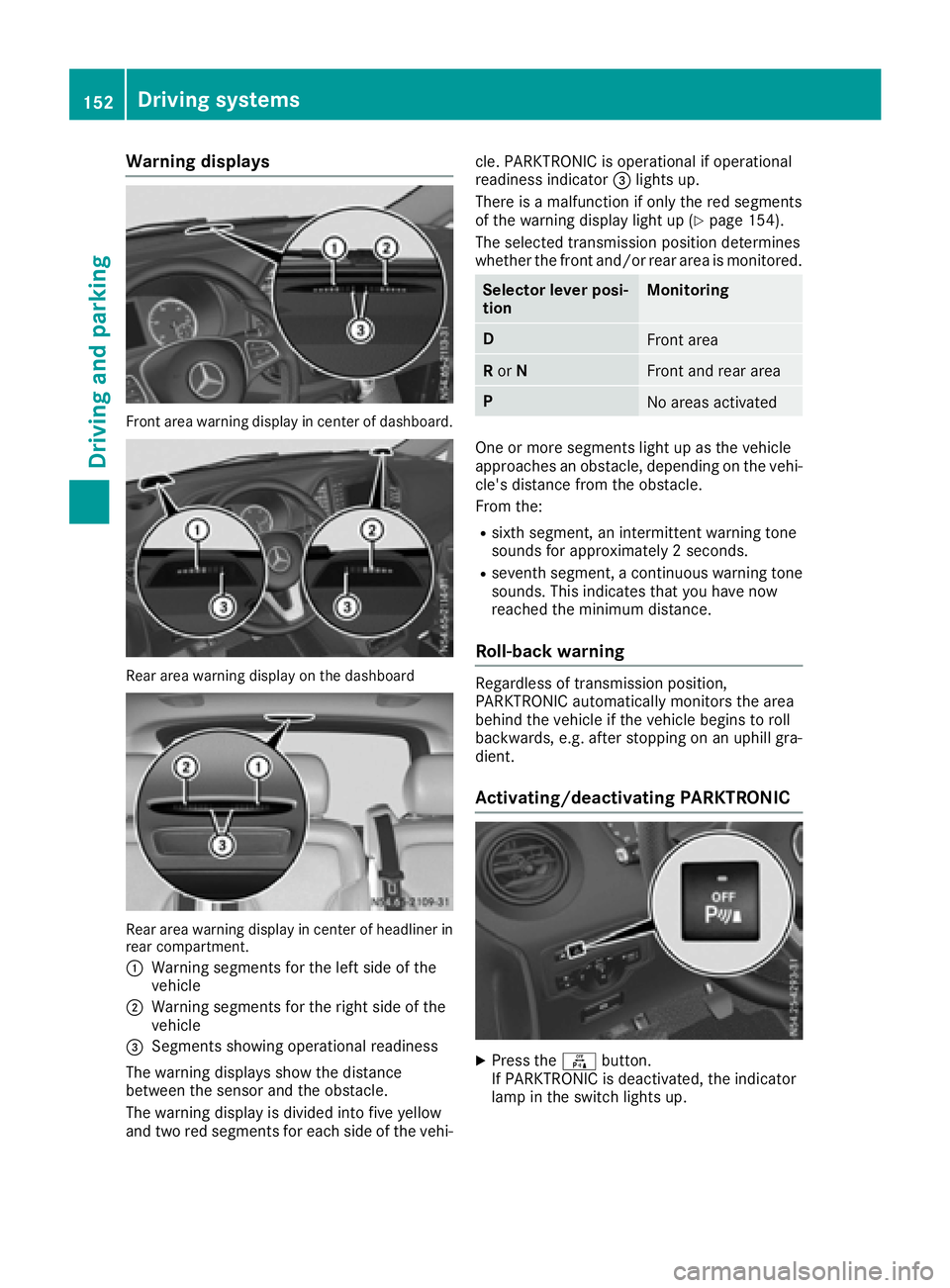 MERCEDES-BENZ METRIS 2016 MY16 Operator’s Manual Warning displays
Front area warning display in center of dashboard.
Reararea warning display on the dashboard
Rea rarea warning display in center of headliner in
rear compartment.
:
Warning segments f MERCEDES-BENZ METRIS 2016 MY16 Operator’s Manual Warning displays
Front area warning display in center of dashboard.
Reararea warning display on the dashboard
Rea rarea warning display in center of headliner in
rear compartment.
:
Warning segments f