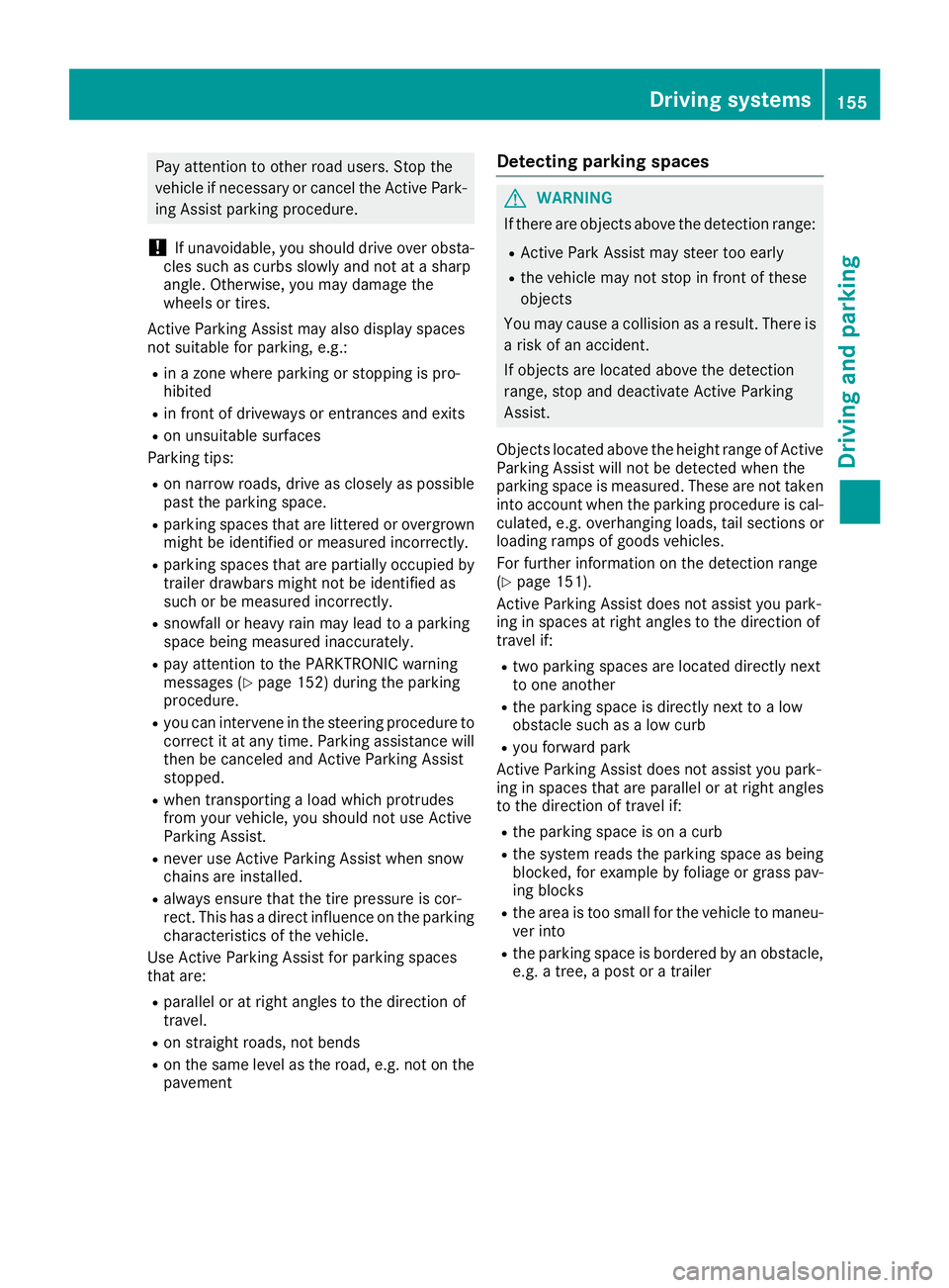 MERCEDES-BENZ METRIS 2016 MY16 Operator’s Manual Pay attention to other road users. Stop the
vehicle if necessary or cancel the Active Park-ing Assist parking procedure.
!If unavoidable, you should drive over obsta-
cles such as curbs slowly and not MERCEDES-BENZ METRIS 2016 MY16 Operator’s Manual Pay attention to other road users. Stop the
vehicle if necessary or cancel the Active Park-ing Assist parking procedure.
!If unavoidable, you should drive over obsta-
cles such as curbs slowly and not
