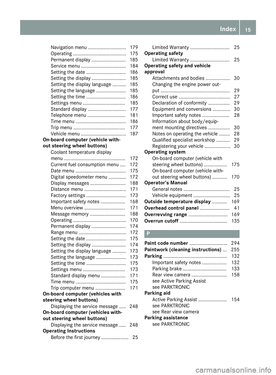 MERCEDES-BENZ METRIS 2016  MY16 Operator’s Manual Navigation menu ............................ 179
Operating ....................................... 175
Permanent display .........................185
Service menu ................................. 184