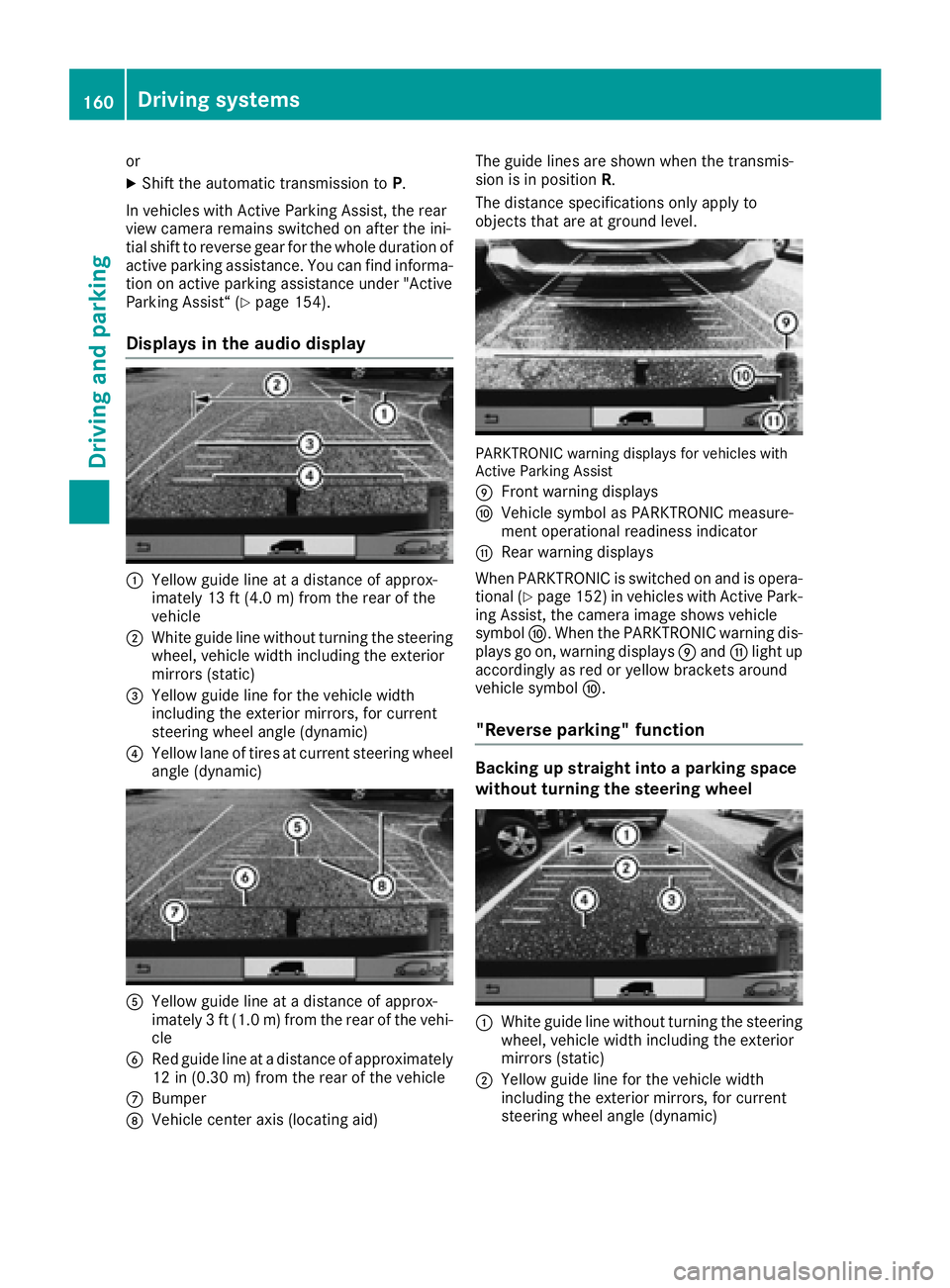 MERCEDES-BENZ METRIS 2016 MY16 Operator’s Manual or
XShift the automatic transmission toP.
In vehicles with Active Parking Assist,t he rear
view camera remains switched on after the ini-
tial shift to reverse gear for the whole duration of
active pa MERCEDES-BENZ METRIS 2016 MY16 Operator’s Manual or
XShift the automatic transmission toP.
In vehicles with Active Parking Assist,t he rear
view camera remains switched on after the ini-
tial shift to reverse gear for the whole duration of
active pa