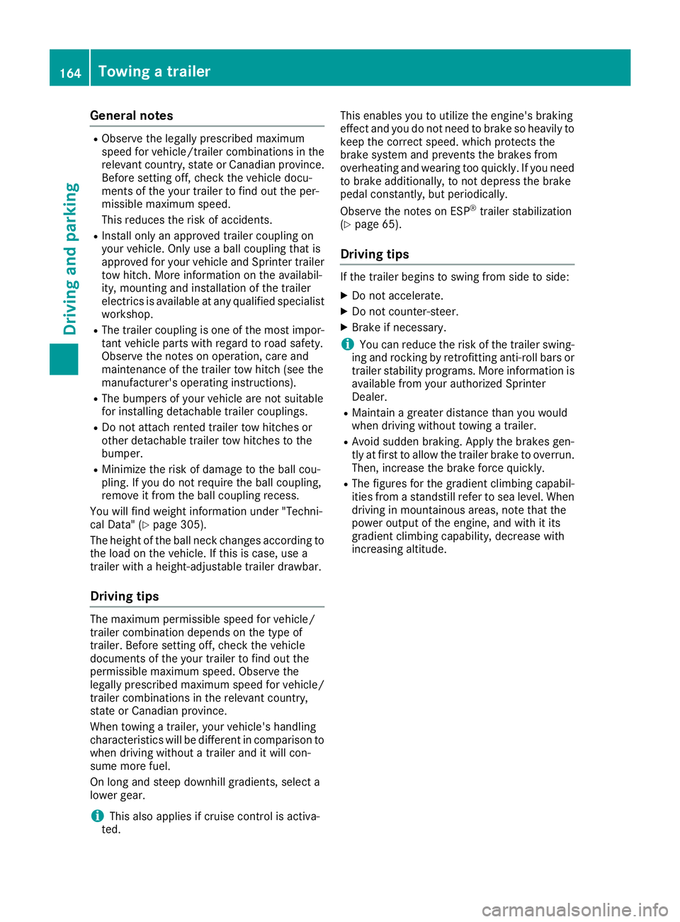 MERCEDES-BENZ METRIS 2016 MY16 Operator’s Manual General notes
RObserve the legally prescribed maximum
speed for vehicle/trailer combinations in the
relevant country, state or Canadianprovince.
Before setting off, check the vehicle docu-
ments of th MERCEDES-BENZ METRIS 2016 MY16 Operator’s Manual General notes
RObserve the legally prescribed maximum
speed for vehicle/trailer combinations in the
relevant country, state or Canadianprovince.
Before setting off, check the vehicle docu-
ments of th
