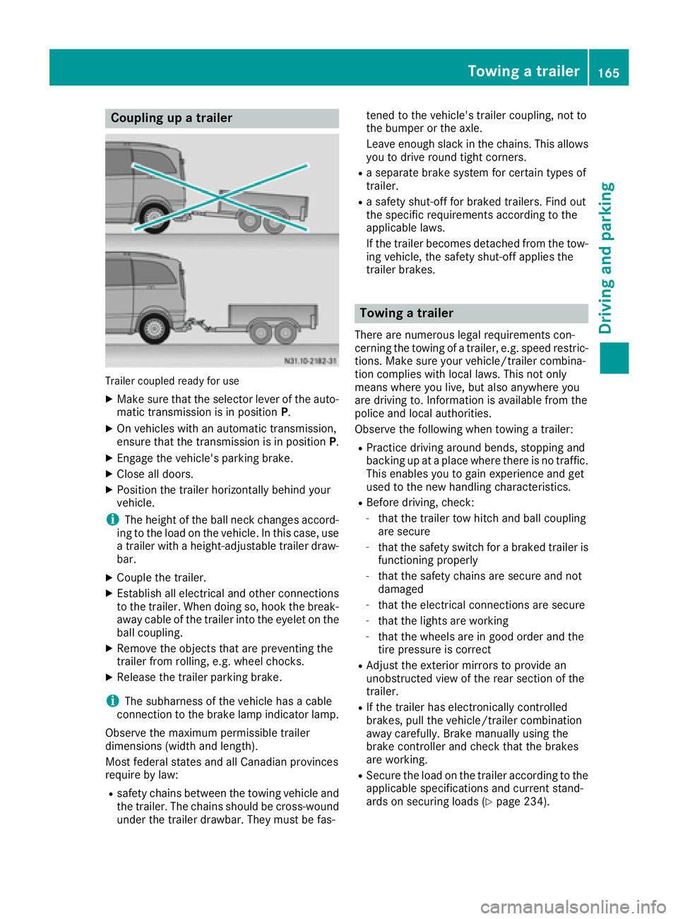 MERCEDES-BENZ METRIS 2016  MY16 Operator’s Manual Coupling upatrailer
Trailer coupled read yfor use
XMakes ure that th eselecto rleveroft heauto-
matic transmission is in position P.
XOn vehicleswithana utomatic transmission,
ensure that th etransmis