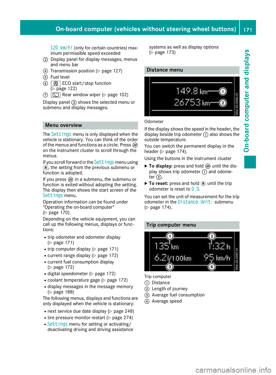 MERCEDES-BENZ METRIS 2016  MY16 Operator’s Manual 120km/h!(only for certain countries) max-
imum permissibles peed exceeded
=Display panel for displaym essages, menus
and menu bar
?Transmission position (Ypage 127)
AFuel level
Bè ECO start/stop func