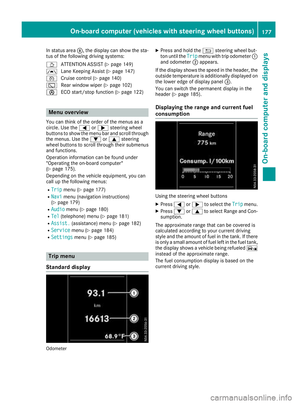MERCEDES-BENZ METRIS 2016 MY16 Operator’s Manual In status areaD,the display can show the sta-
tus of the following driving systems:
À ATTENTION ASSIST(
Ypage 149)
à Lane Keeping Assist (
Ypage 147)
V Cruise control (
Ypage 140)
è Rearwindow wipe MERCEDES-BENZ METRIS 2016 MY16 Operator’s Manual In status areaD,the display can show the sta-
tus of the following driving systems:
À ATTENTION ASSIST(
Ypage 149)
à Lane Keeping Assist (
Ypage 147)
V Cruise control (
Ypage 140)
è Rearwindow wipe