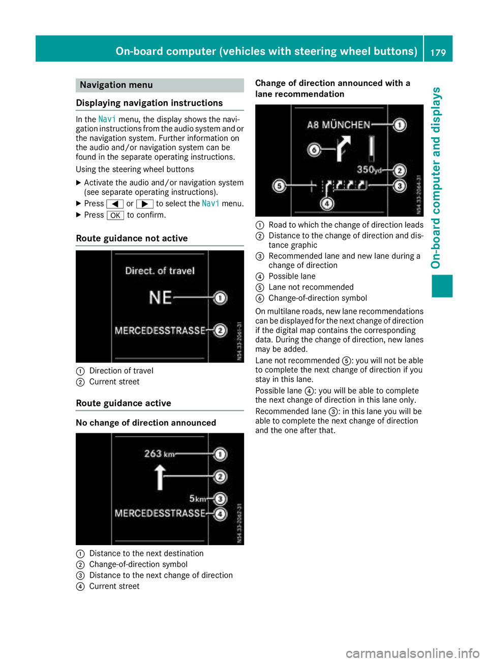 MERCEDES-BENZ METRIS 2016 MY16 Operator’s Manual Navigation menu
Displaying navigatio ninstructions
In the Navimenu, the displa yshows the navi-
gatio ninstructions fromt he audiosystema nd or
the navigation system. Furthe rinformation on
the audi o MERCEDES-BENZ METRIS 2016 MY16 Operator’s Manual Navigation menu
Displaying navigatio ninstructions
In the Navimenu, the displa yshows the navi-
gatio ninstructions fromt he audiosystema nd or
the navigation system. Furthe rinformation on
the audi o