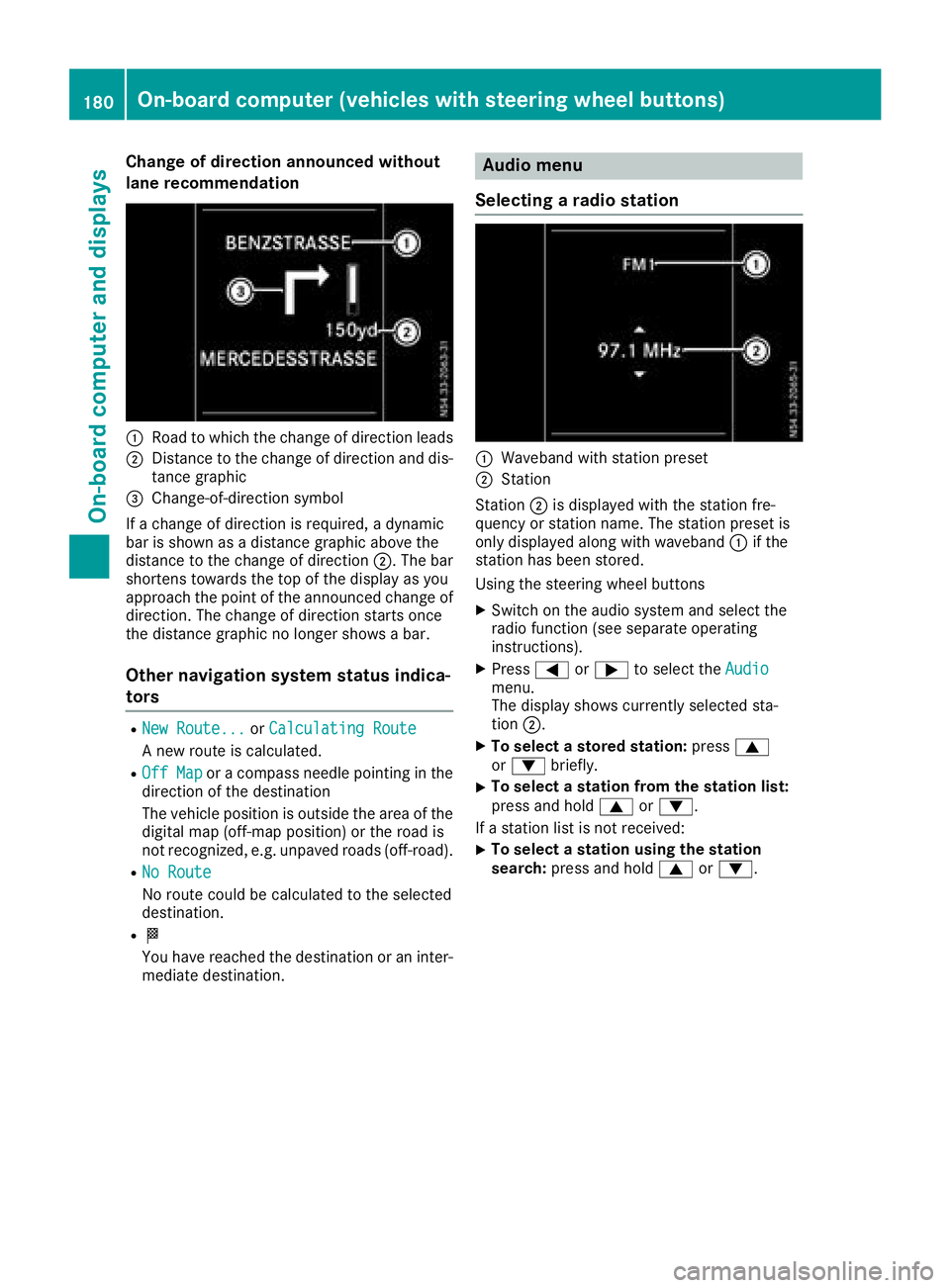 MERCEDES-BENZ METRIS 2016 MY16 Operator’s Manual Change of direction announced without
lane recommendation
:Road to whichthechange of direction leads
;Distance to th echange of direction and dis-
tance graphic
=Change-of-direction symbol
If ac hange MERCEDES-BENZ METRIS 2016 MY16 Operator’s Manual Change of direction announced without
lane recommendation
:Road to whichthechange of direction leads
;Distance to th echange of direction and dis-
tance graphic
=Change-of-direction symbol
If ac hange