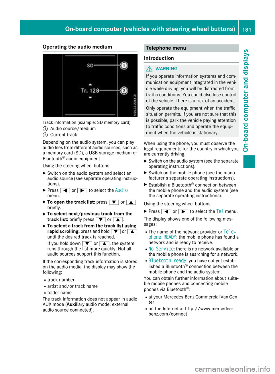 MERCEDES-BENZ METRIS 2016 MY16 Operator’s Manual Operating the audio medium
Track information (example: SD memory card)
:
Audio source/medium
;Current track
Depending on the audio system, you can play
audio files from differenta udio sources, such a MERCEDES-BENZ METRIS 2016 MY16 Operator’s Manual Operating the audio medium
Track information (example: SD memory card)
:
Audio source/medium
;Current track
Depending on the audio system, you can play
audio files from differenta udio sources, such a